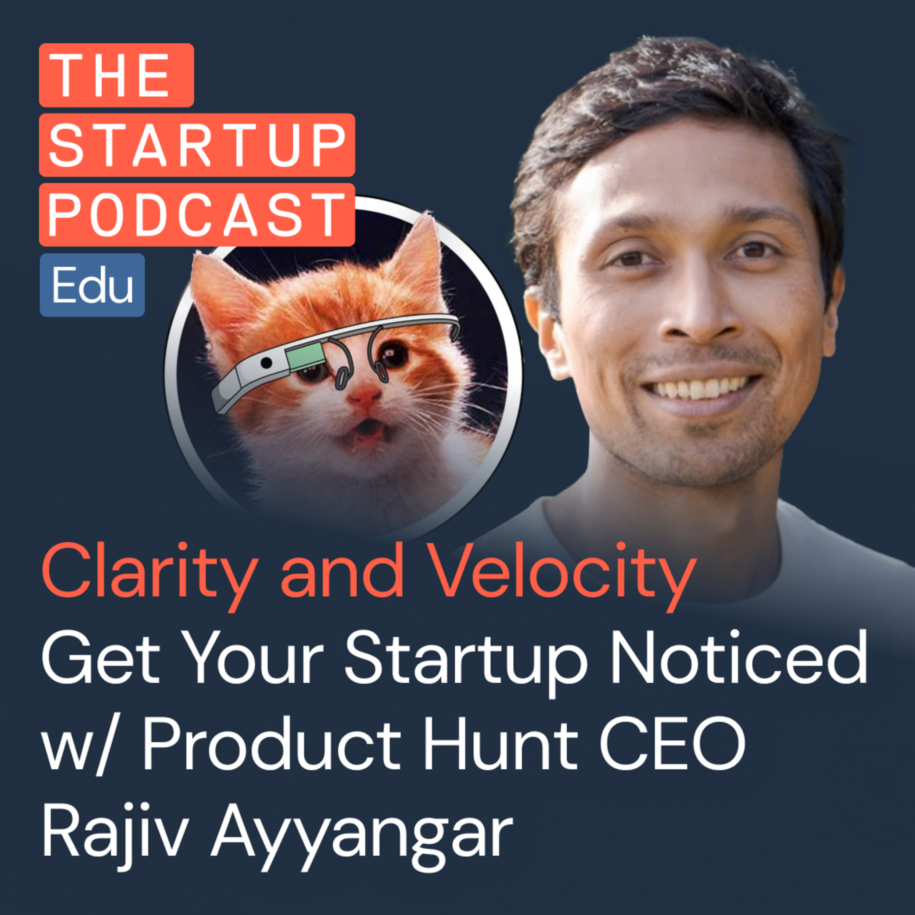 Two Simple Principles to Get Your Startup Noticed, and How to Apply Them (w/ Product Hunt CEO Rajiv Ayyangar)