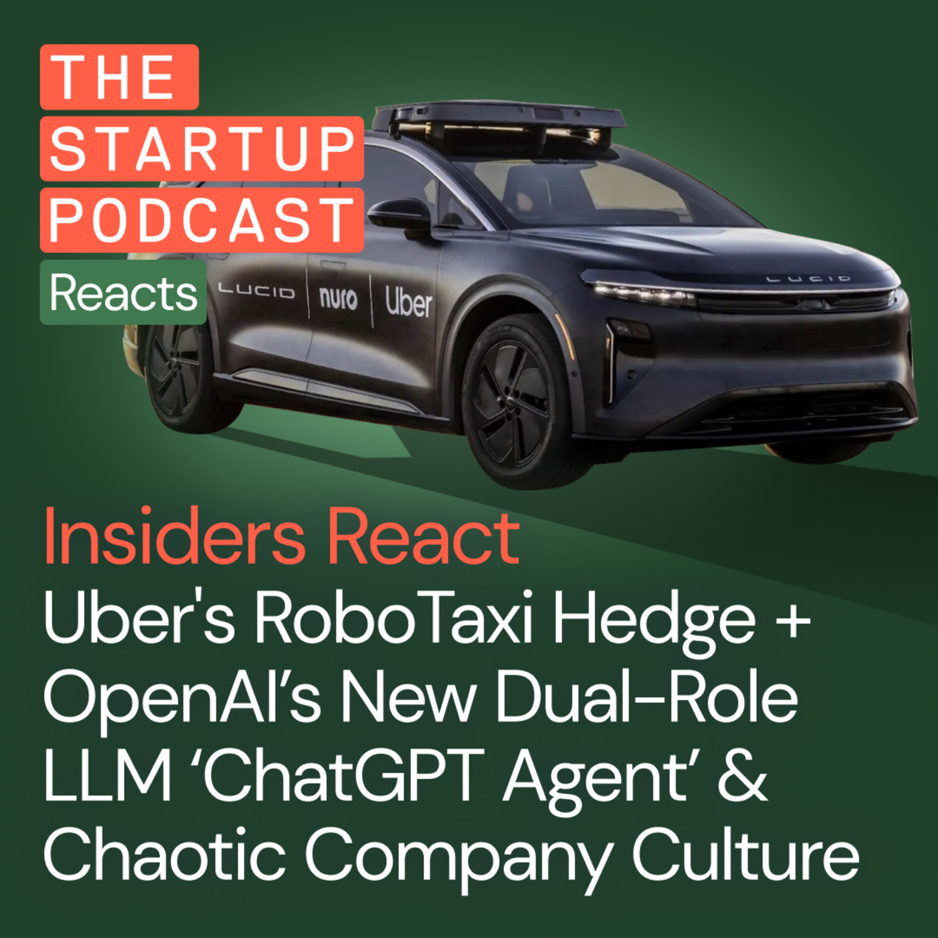 Insiders React: Uber's RoboTaxi Hedge + OpenAI's New Dual-Role LLM 'ChatGPT Agent' & Chaotic Company Culture