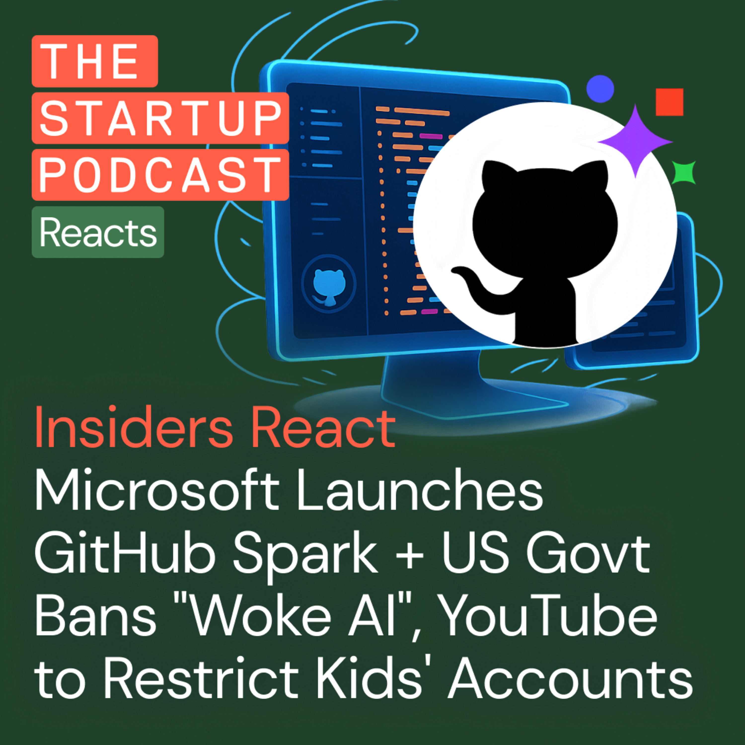 Insiders React: Microsoft Launches GitHub Spark + US Govt Bans "Woke AI", YouTube to Restrict Kids' Accounts