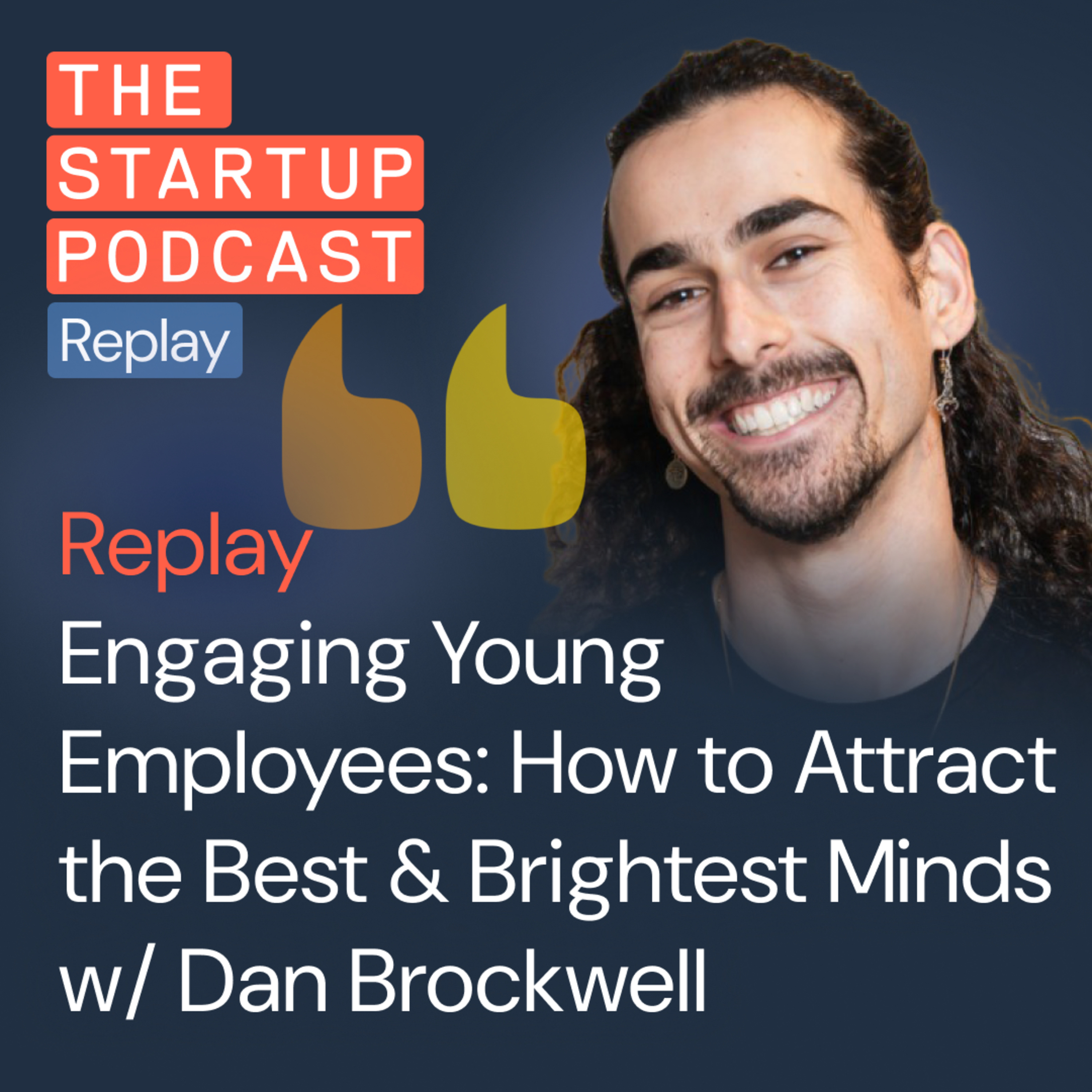 Replay: Engaging Young Employees - How to Attract the Best & Brightest Minds w/ Dan Brockwell from Earlywork