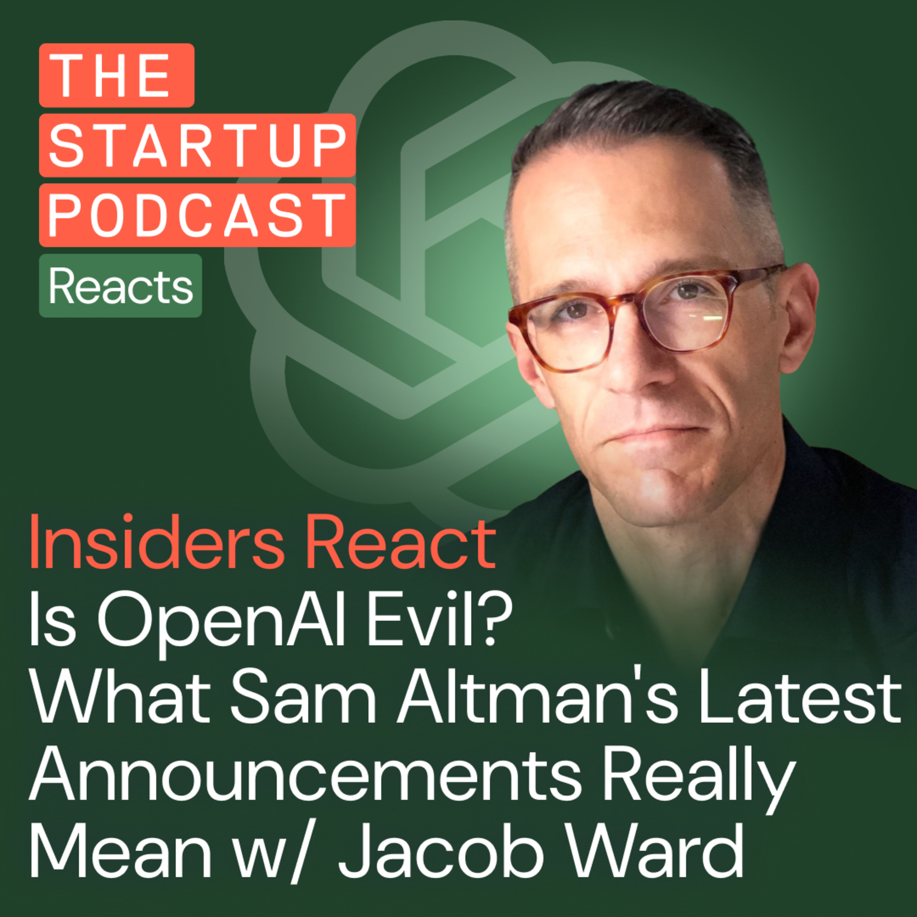 Insiders React: Is OpenAI Evil? Reacting to Sam Altman's Latest Announcements w/ Jacob Ward