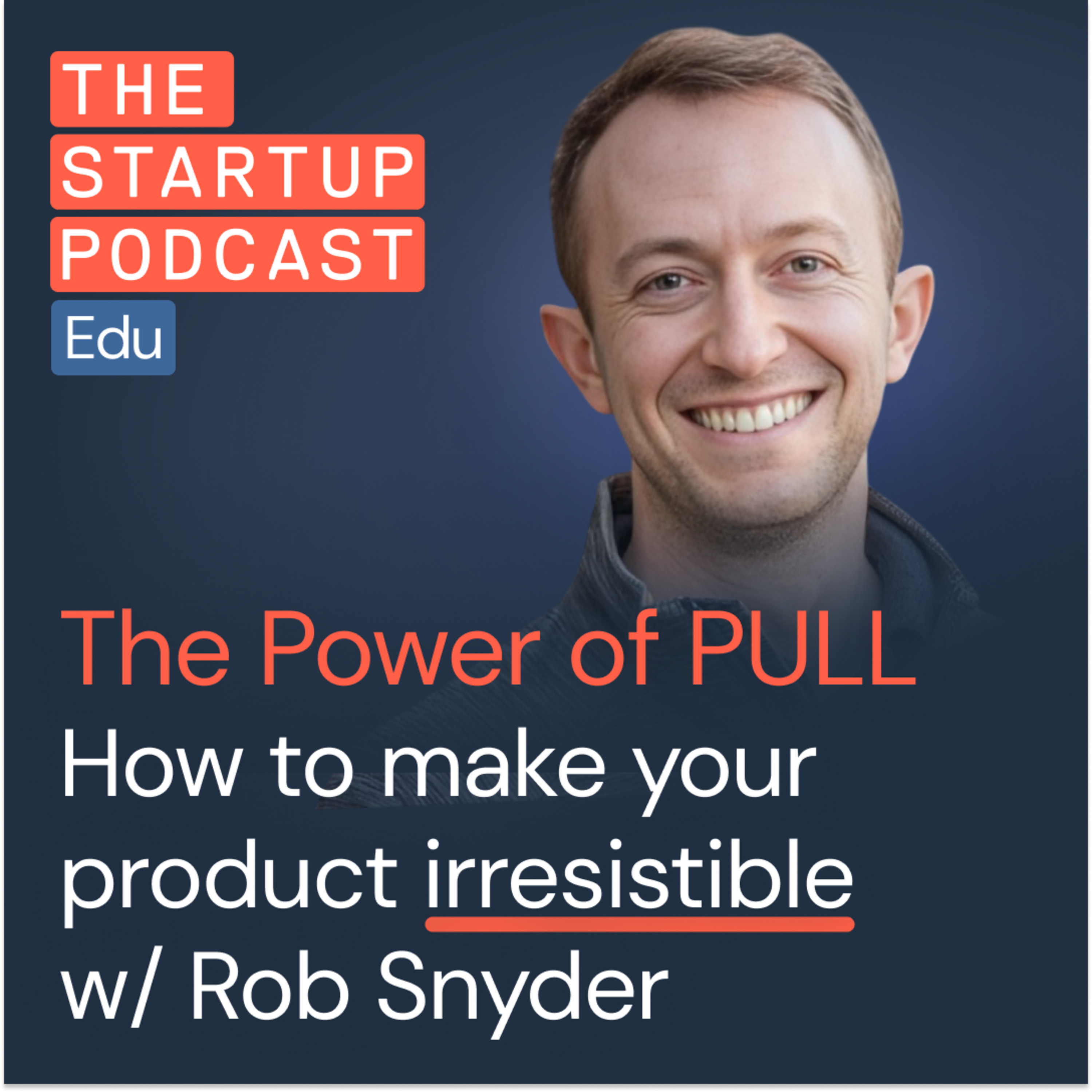 Make your product irresistible: Rob Snyder on the PULL framework Episode cover