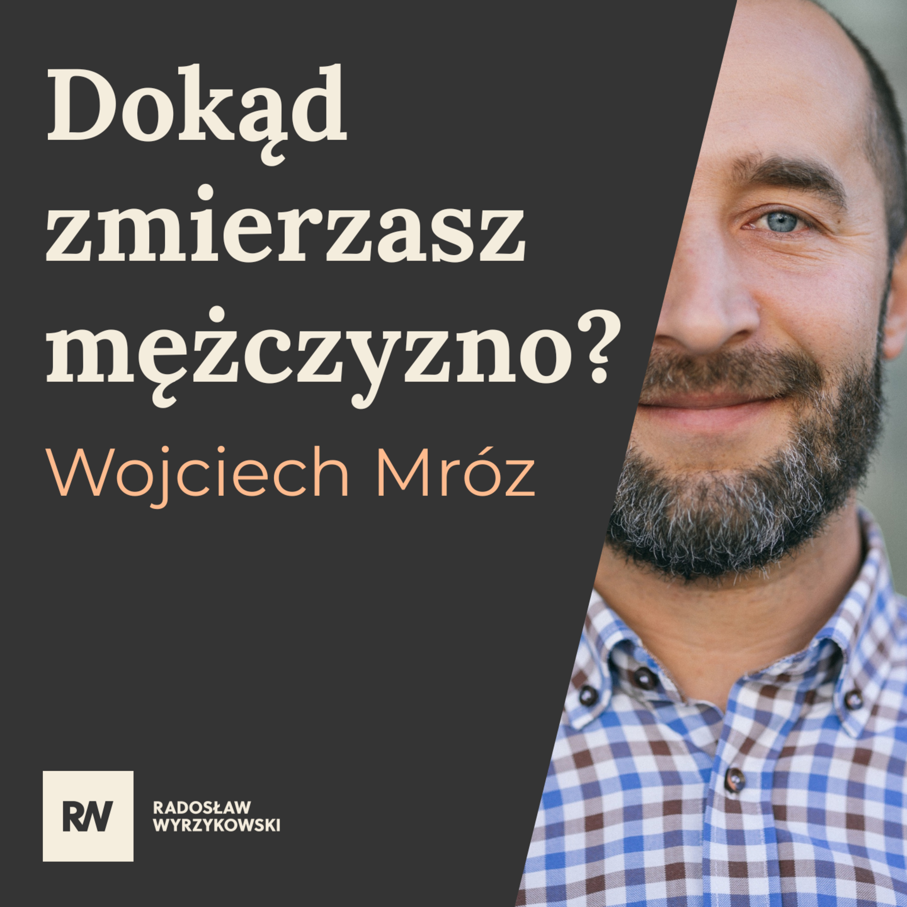 #22 Wojciech Mróz - Quo vadis mężczyzno? Życie, zdrowie i sens facetów episode artwork