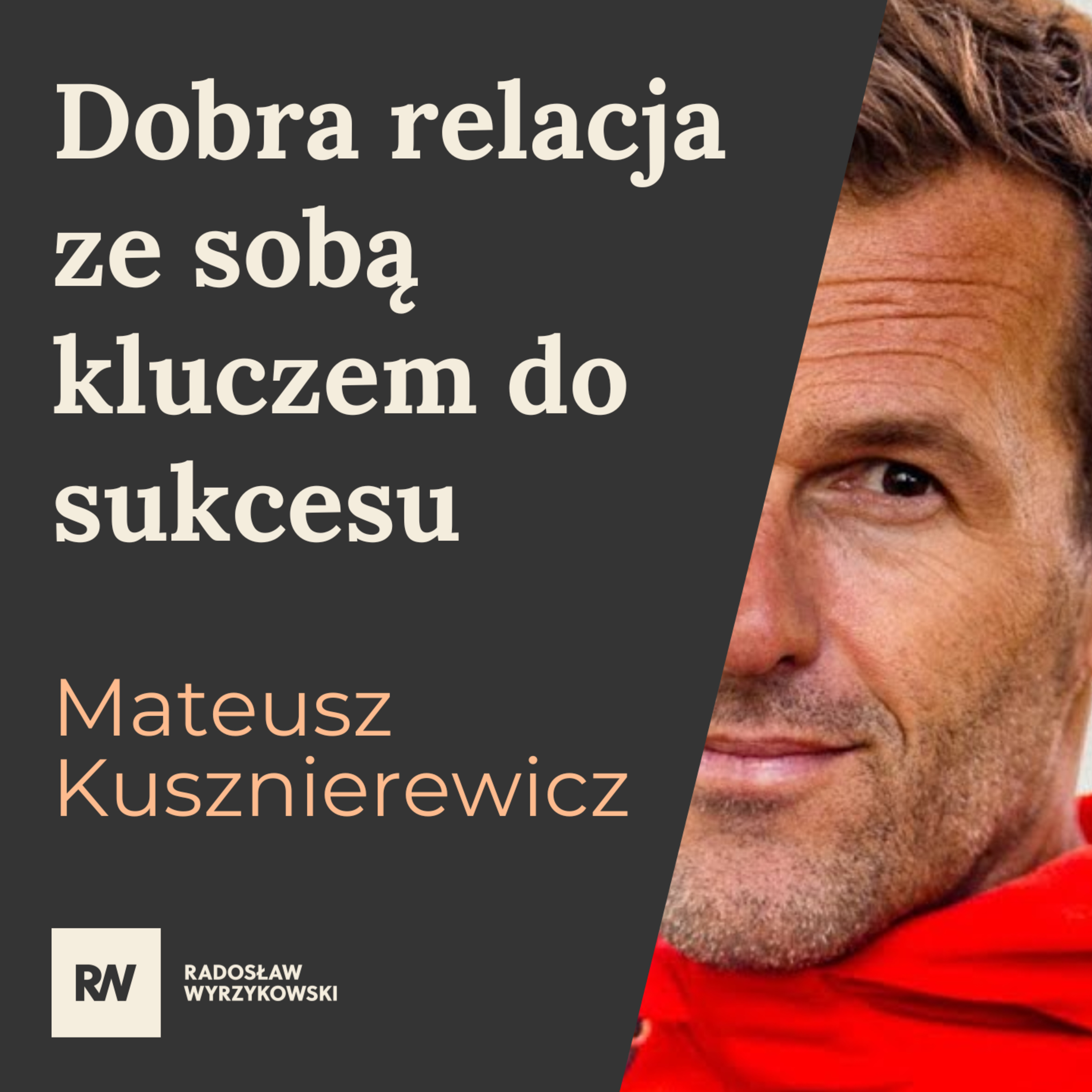 #19 Mateusz Kusznierewicz - Dobra relacja ze sobą kluczem do sukcesu episode artwork