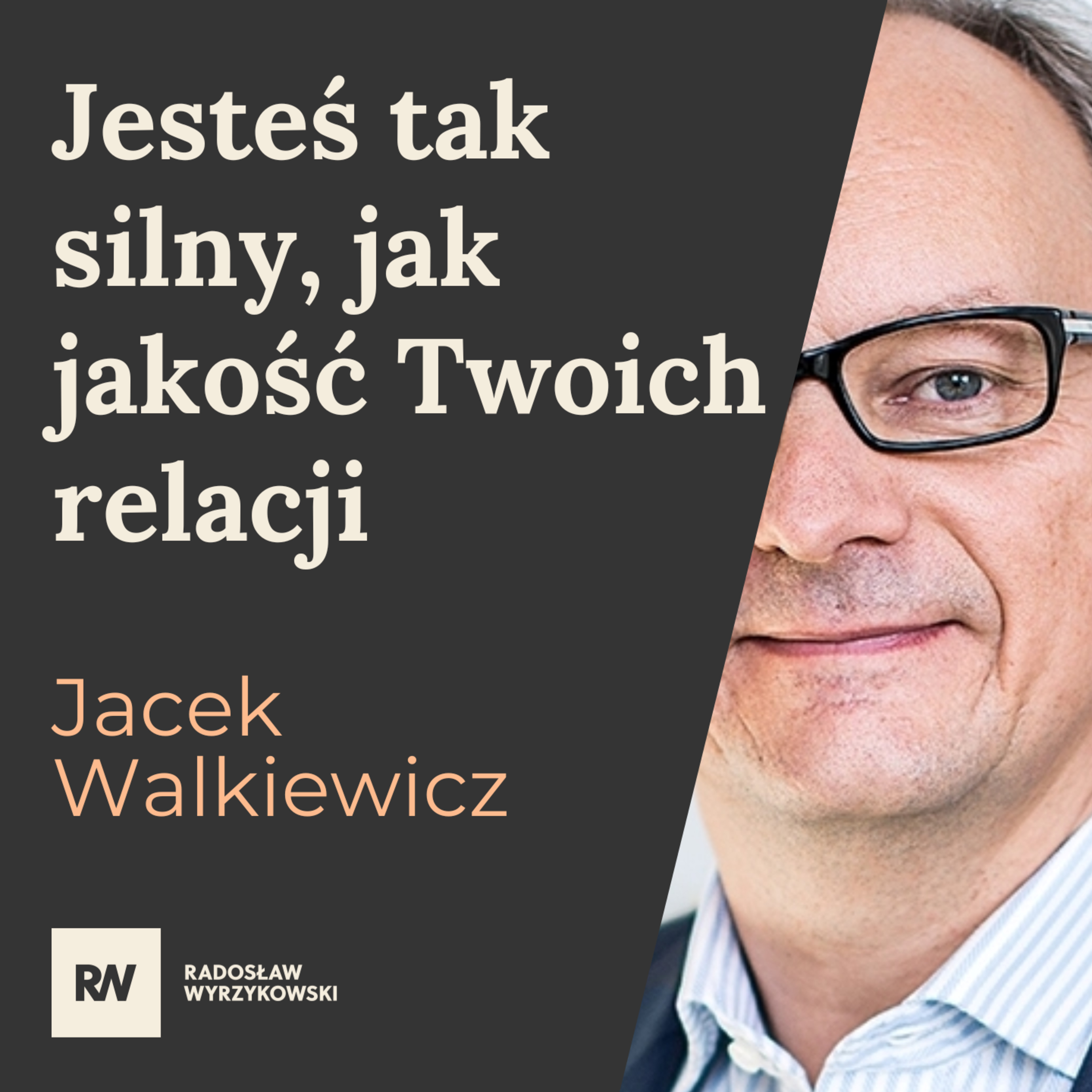 #17 Jacek Walkiewicz - Jesteś tak silny, jak jakość Twoich relacji episode artwork