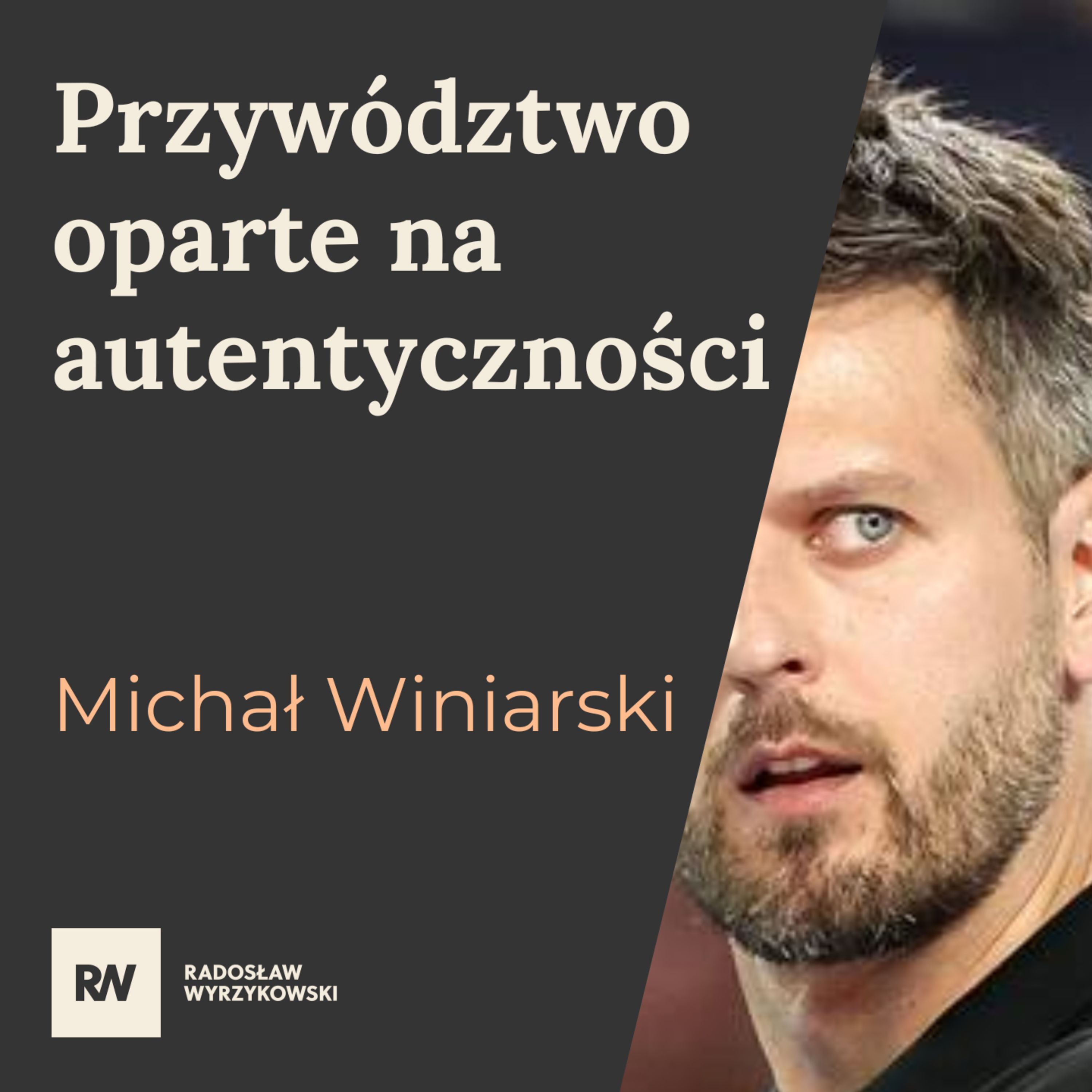 #7 Michał Winiarski - Bądź autentycznym przywódcą episode artwork