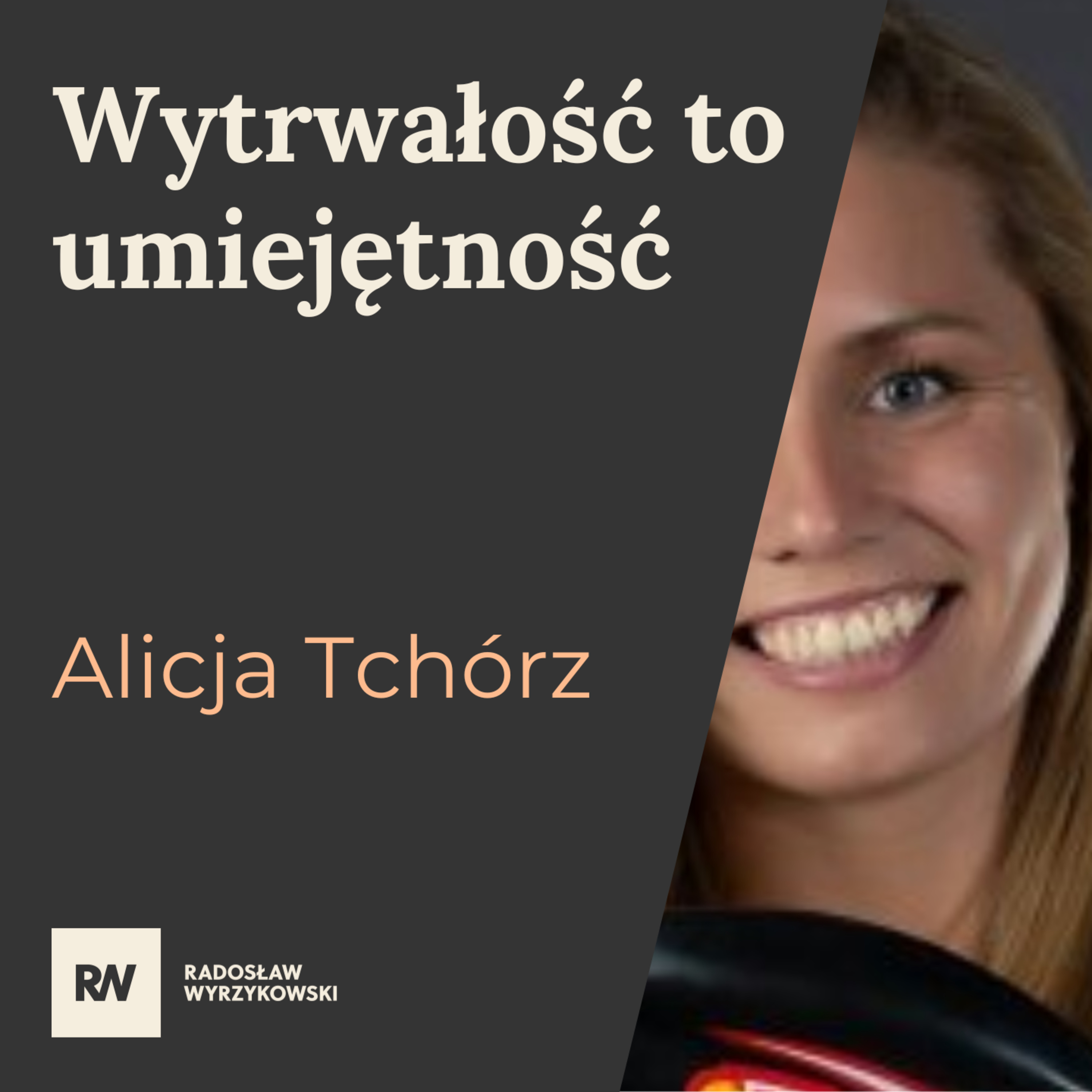 #5 Alicja Tchórz - Wytrwałości możesz się nauczyć episode artwork