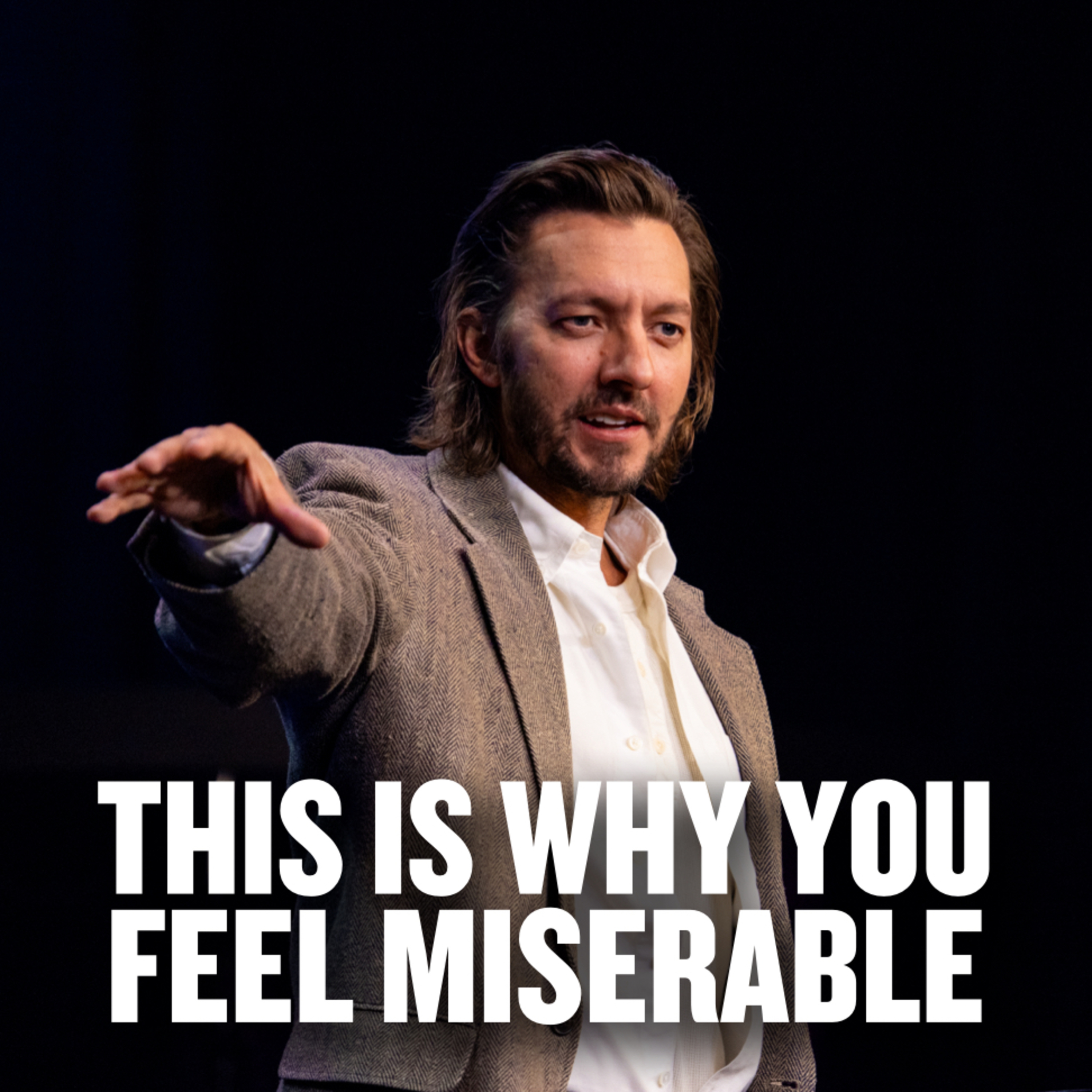 This Is Why You Feel Miserable