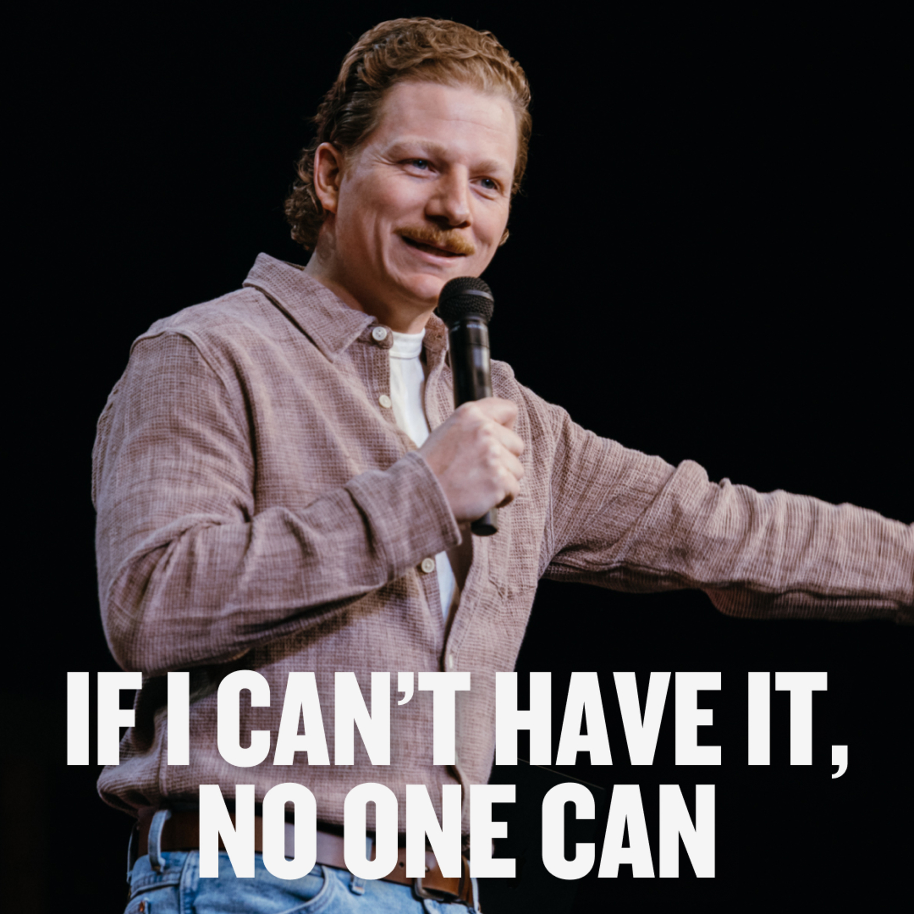 If I Can’t Have It, No One Can