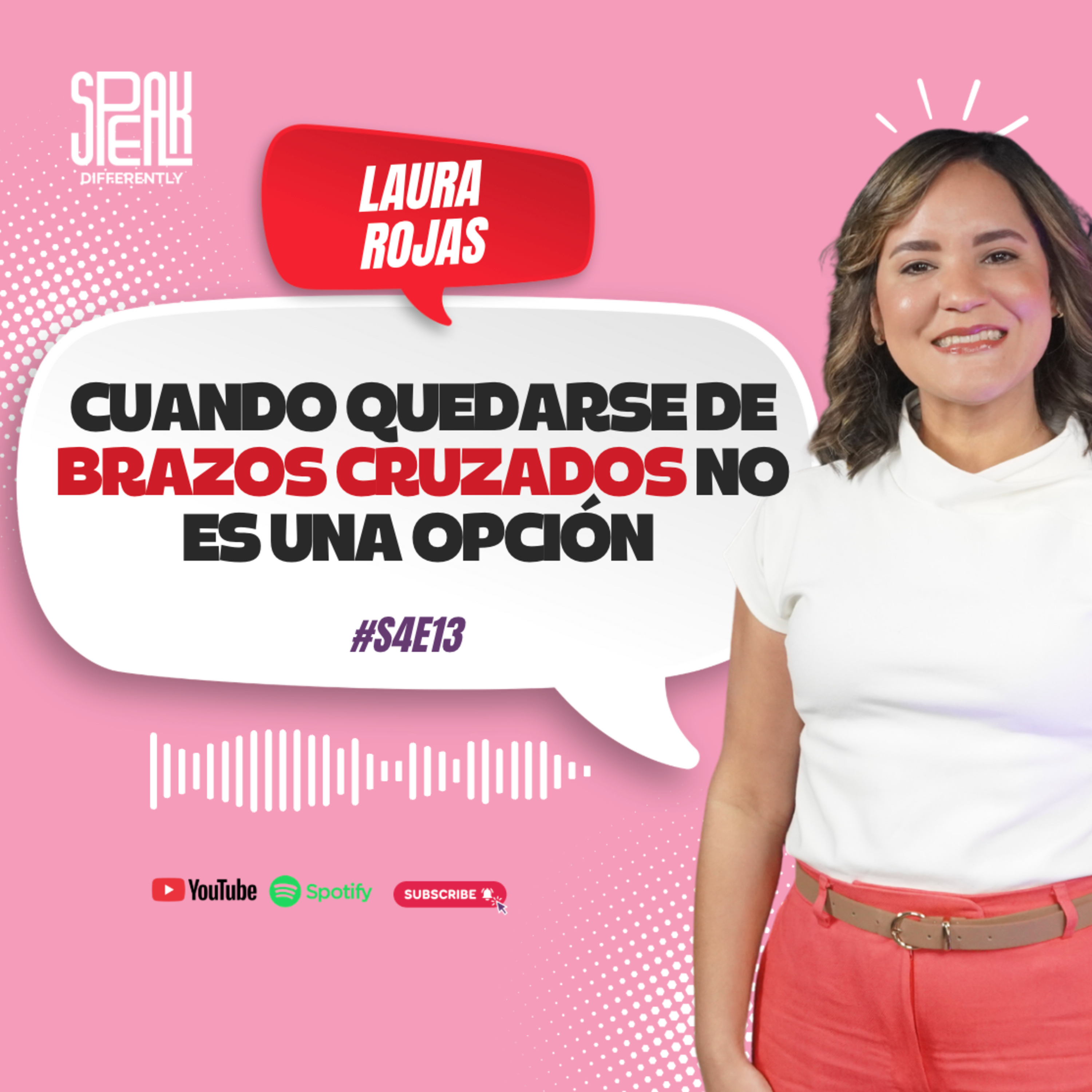 S4E13 | Cuando quedarse de brazos cruzados no es una opción | Laura Rojas