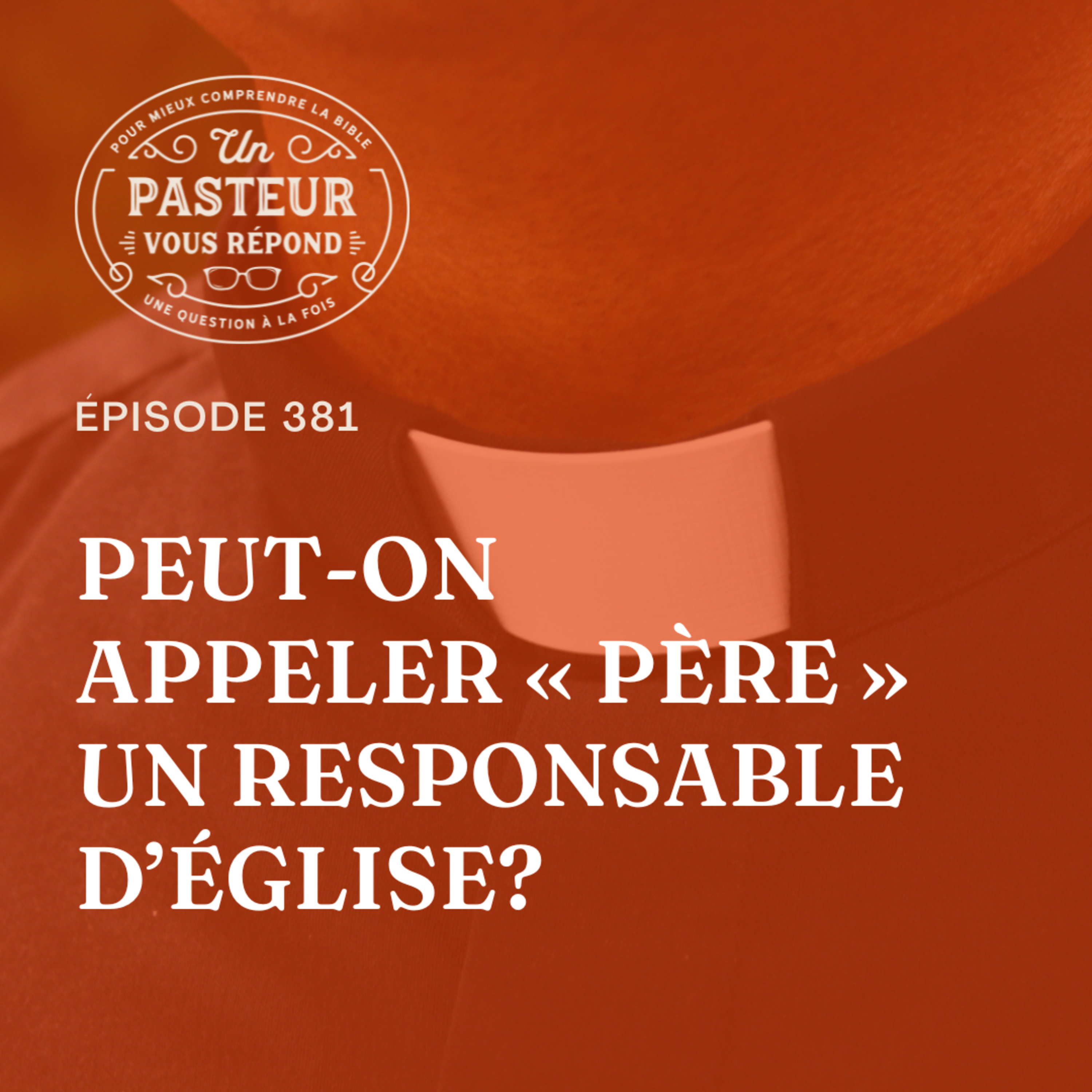 Peut-on appeler « père » un responsable d’Église? (Épisode 381) episode artwork