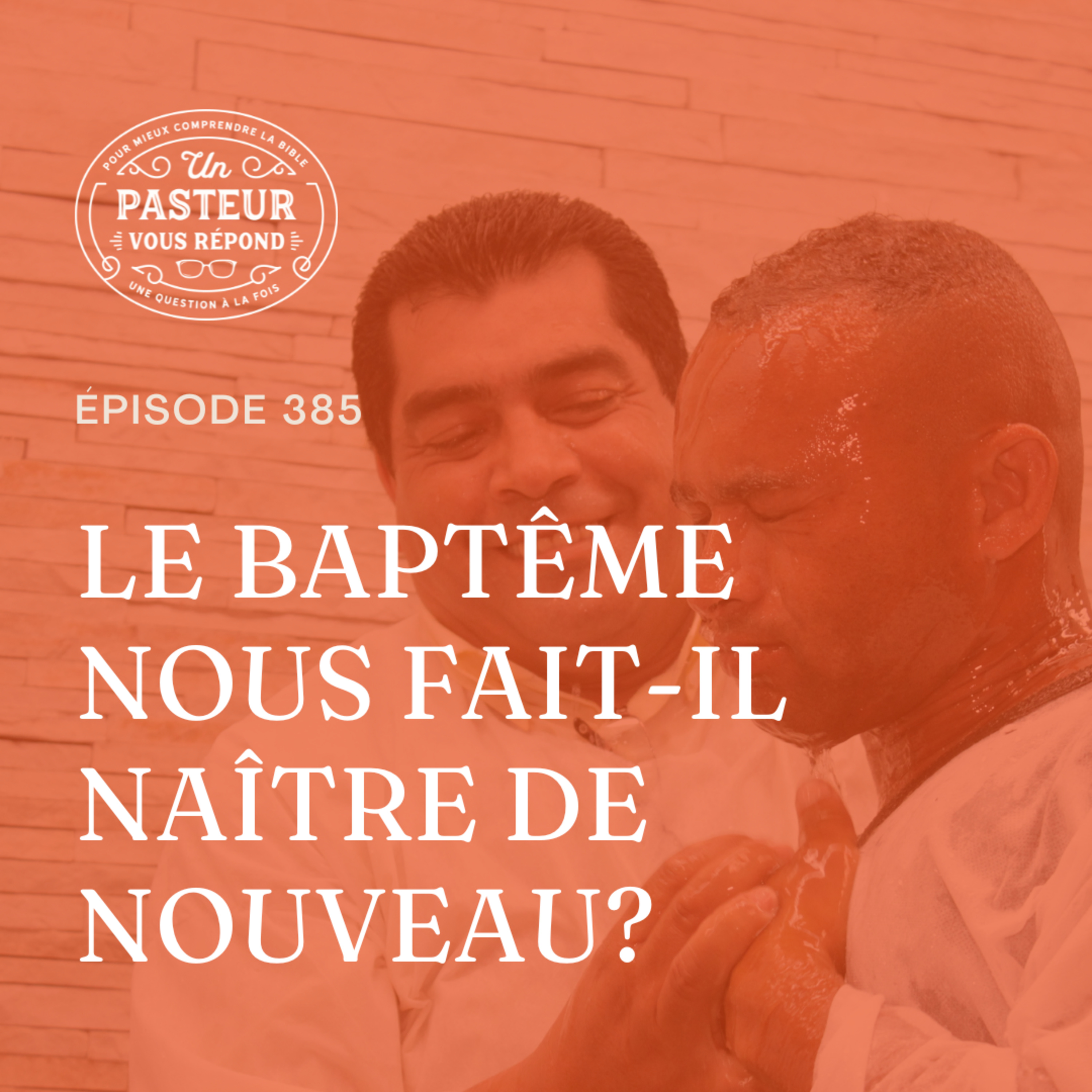 Le baptême nous fait-il naître de nouveau? (Épisode 385) episode artwork