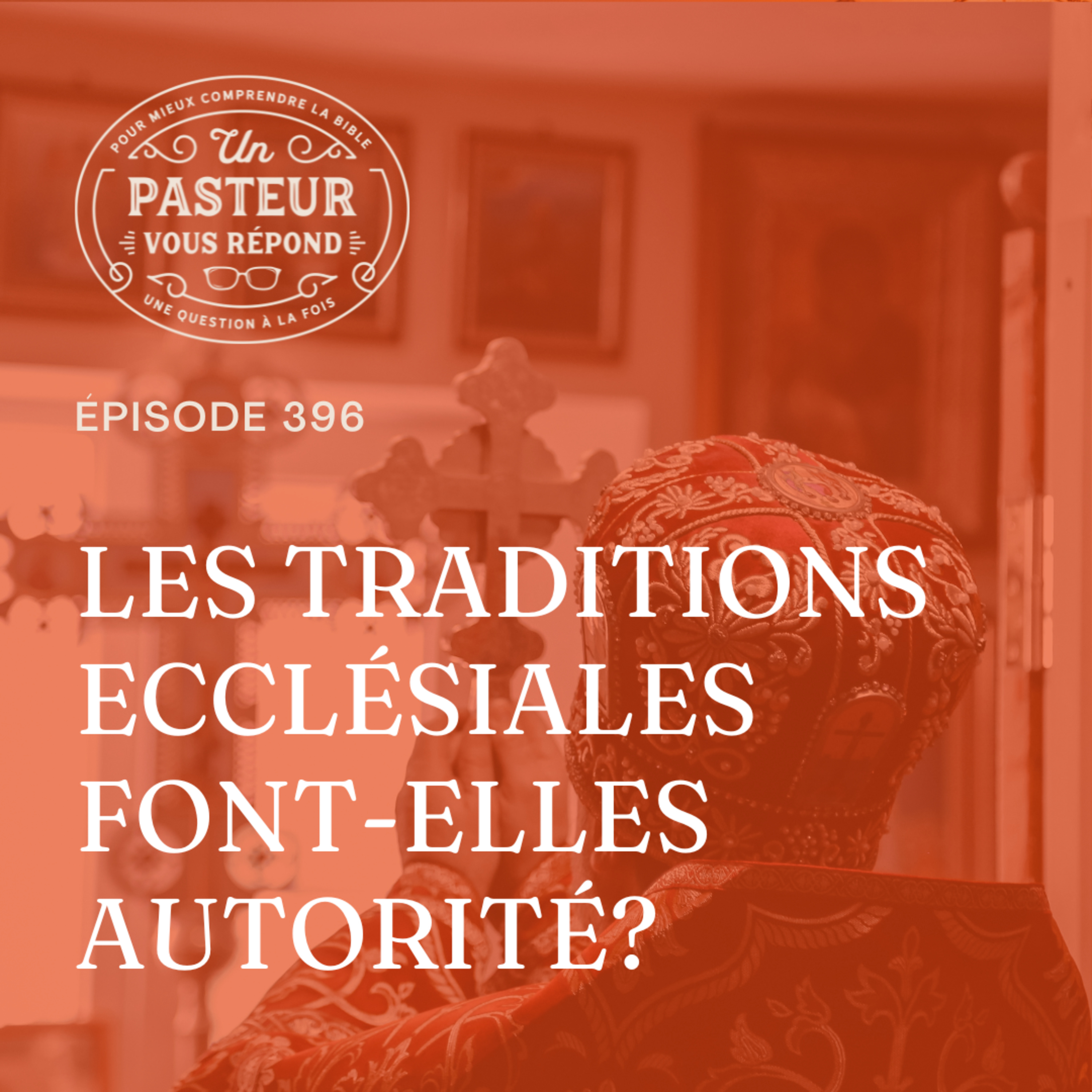 Les traditions ecclésiales font-elles autorité? (Épisode 396)