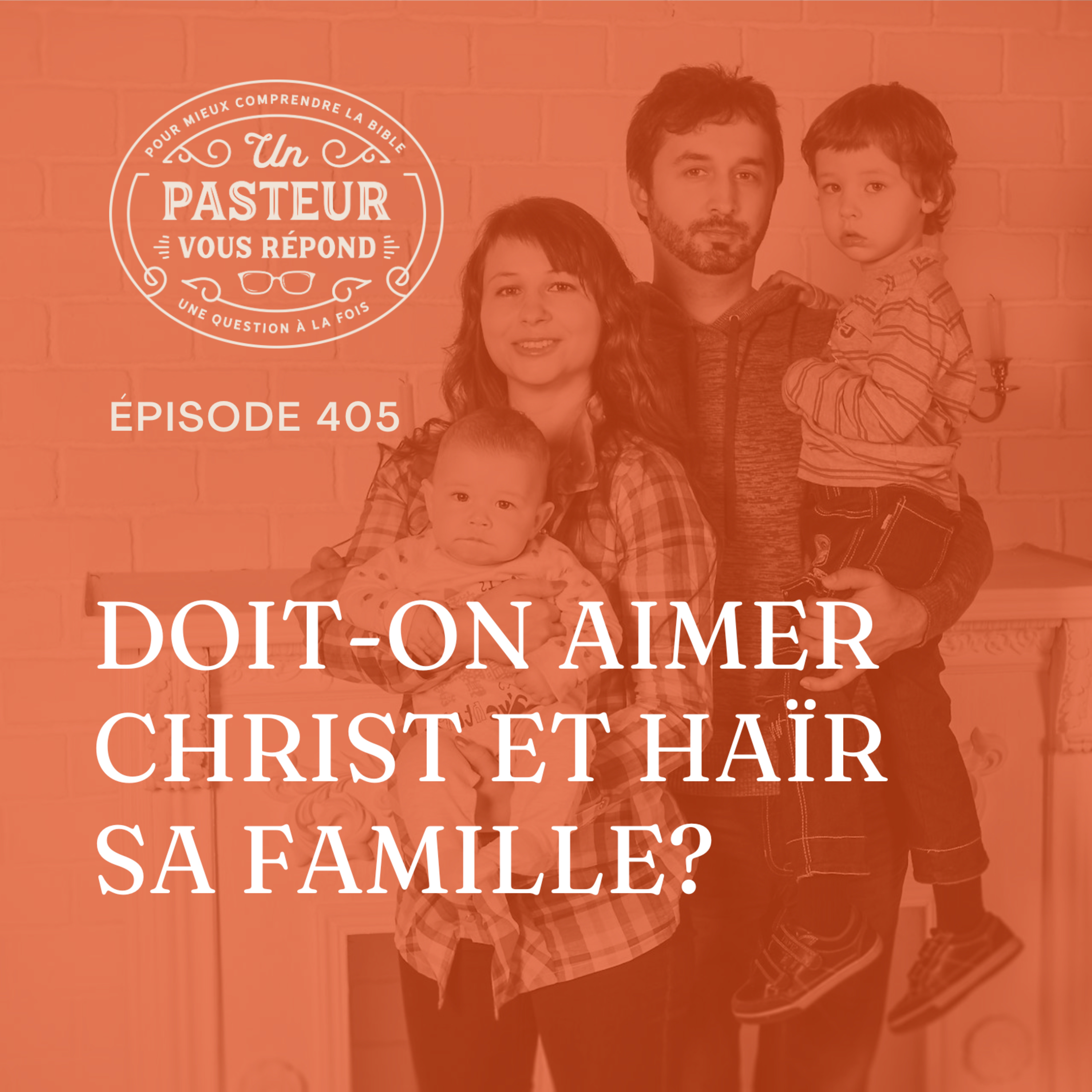 Doit-on aimer Christ et haïr sa famille? (Épisode 405) episode artwork