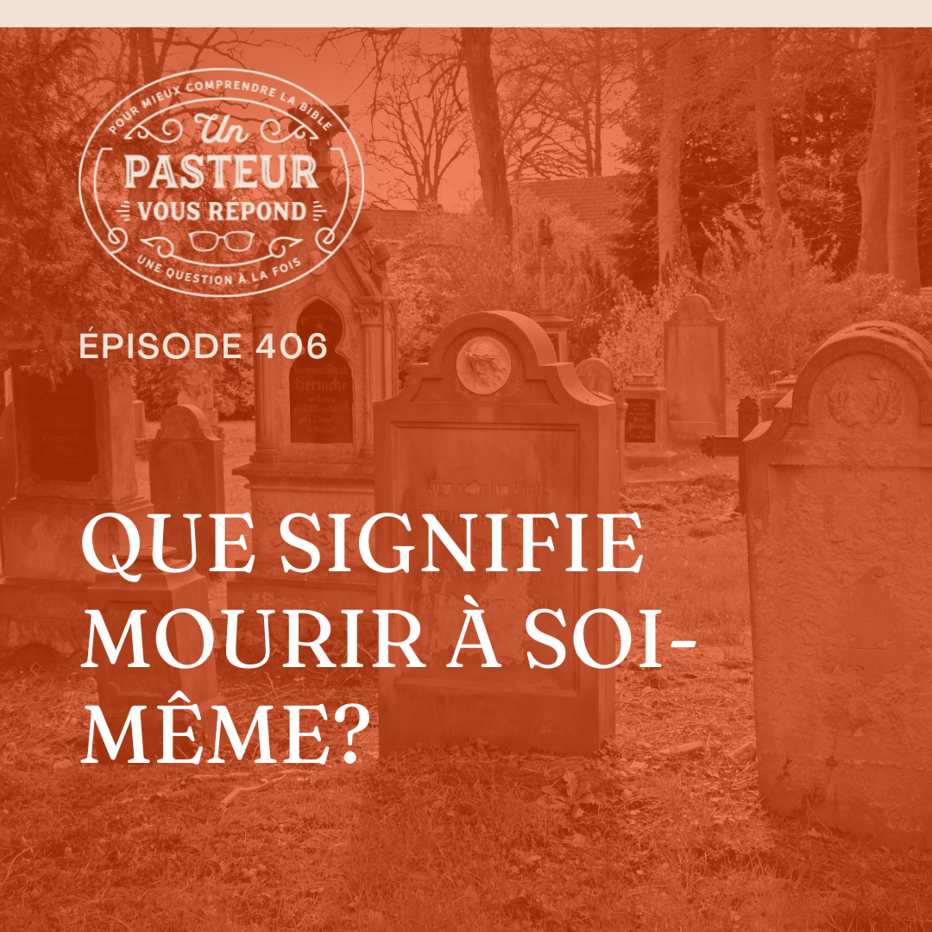 Que signifie mourir à soi-même? (Épisode 406) episode artwork