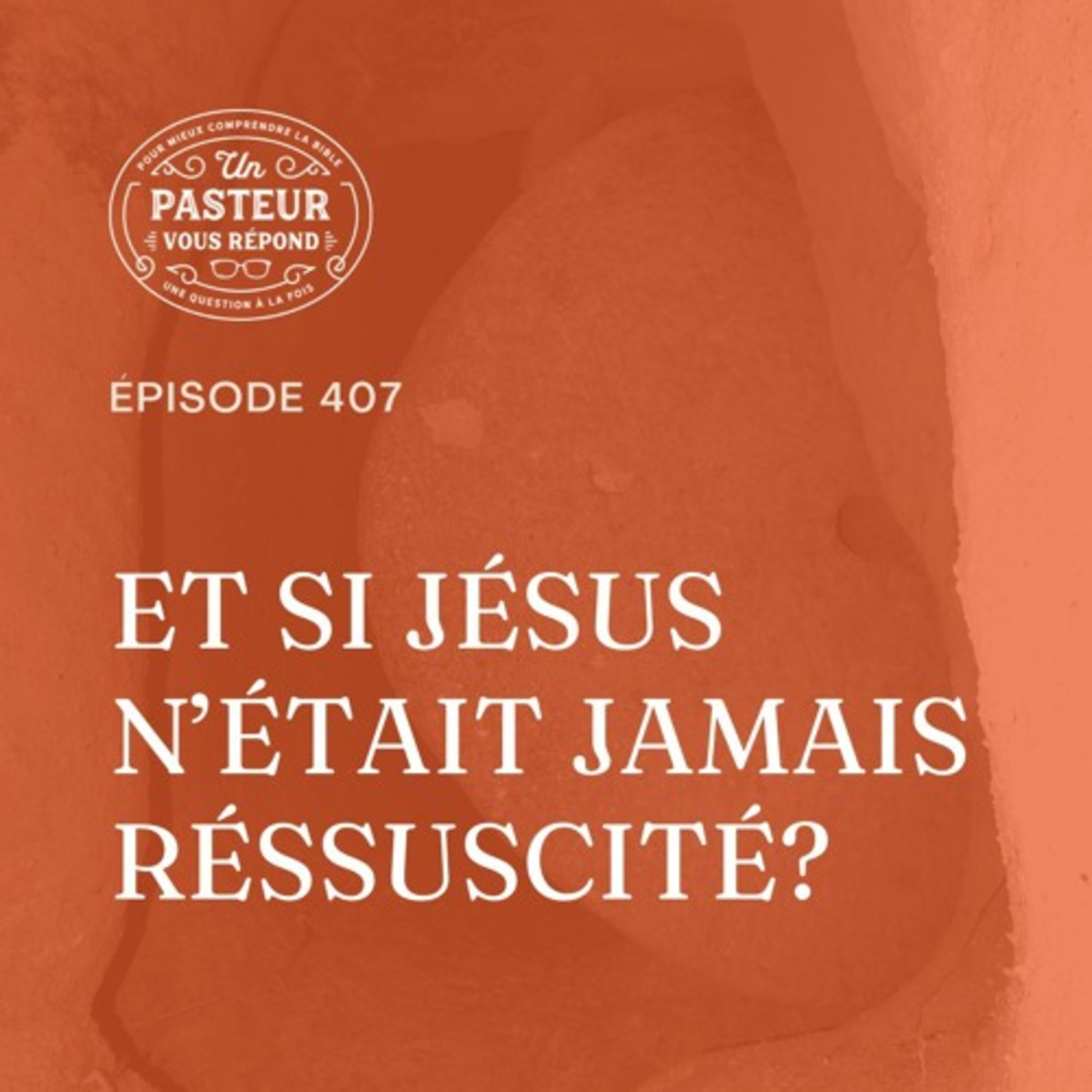 Et si Jésus n'était jamais ressuscité? (Épisode 407)