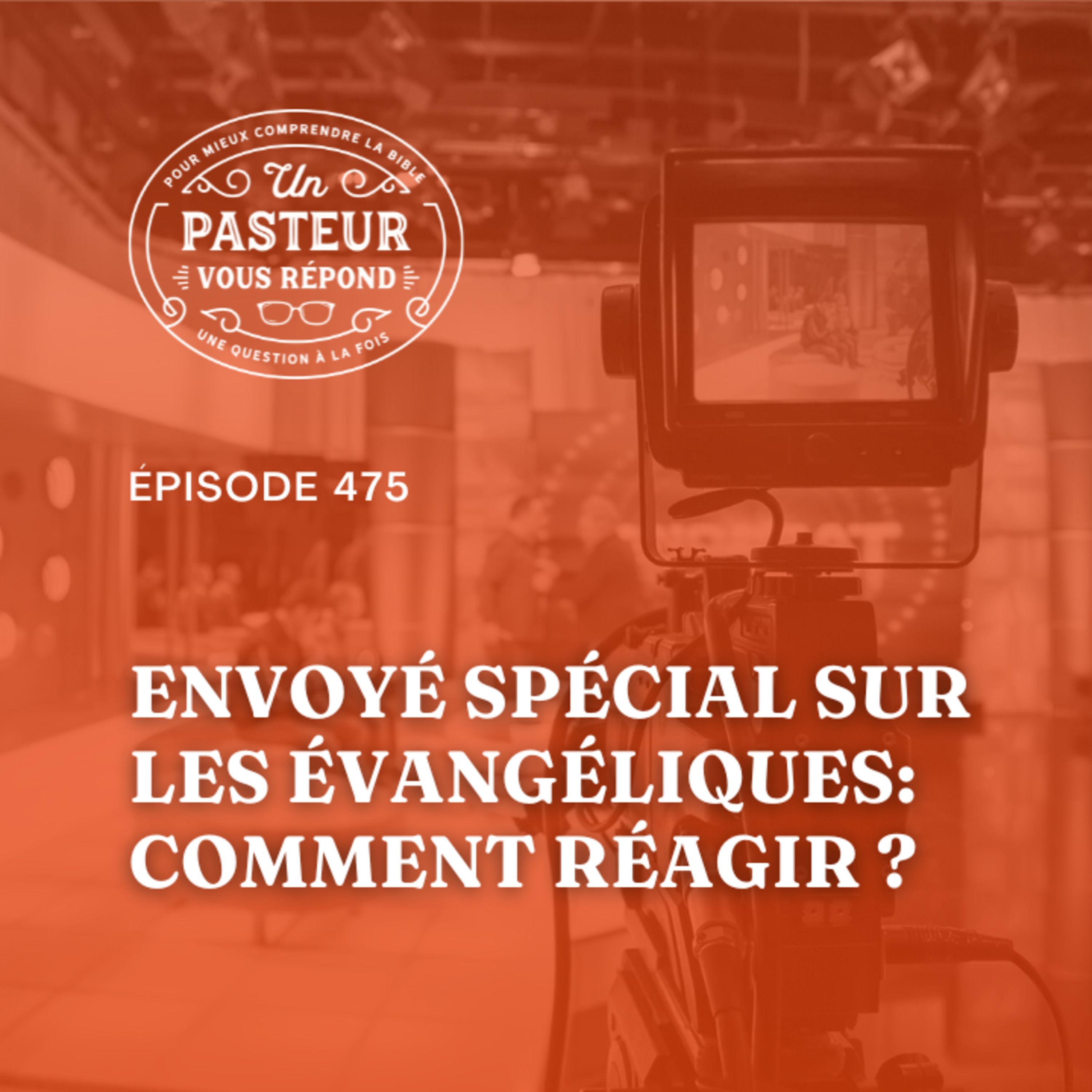 Comment réagir à l'émission "Envoyé spécial" sur les évangéliques? (Épisode 475)