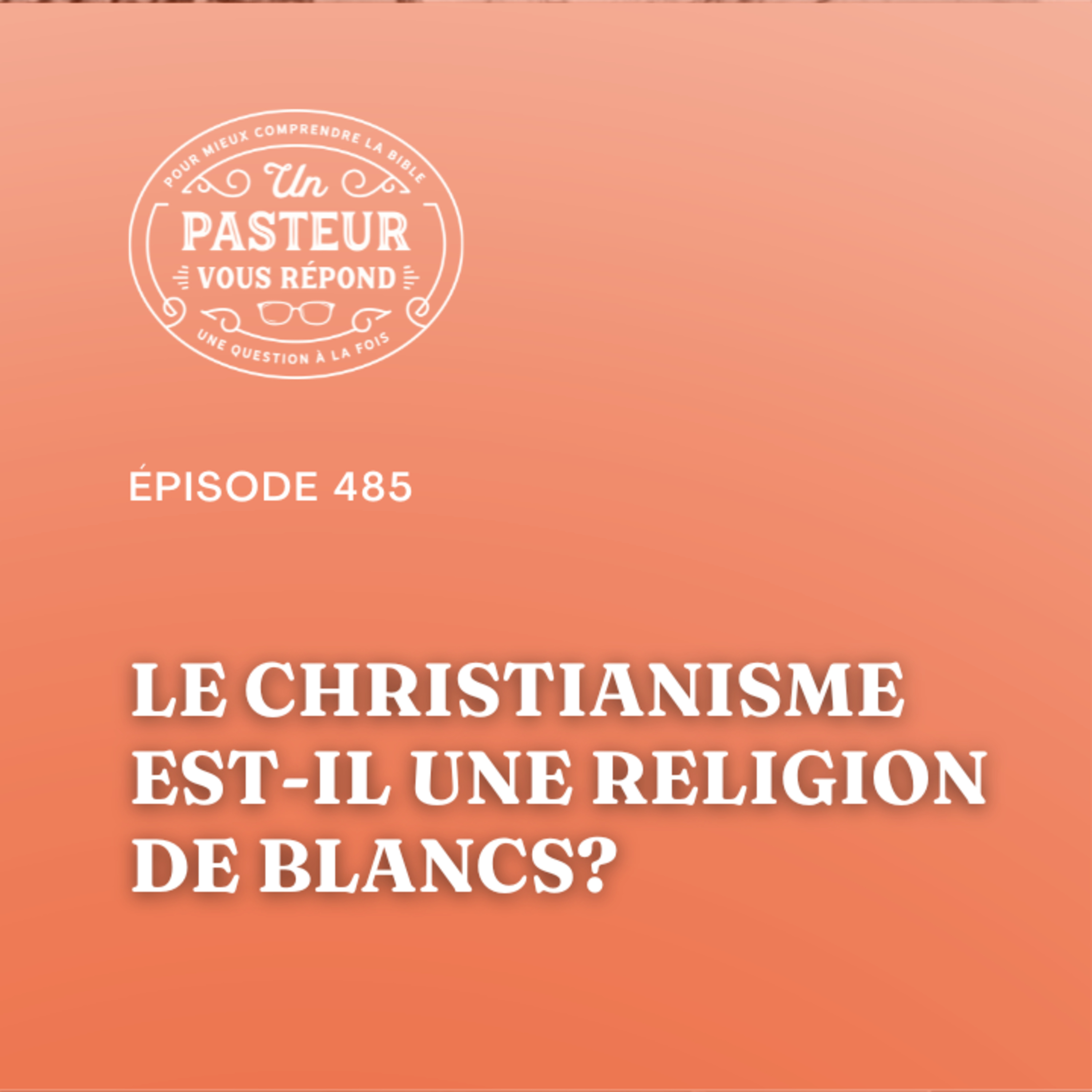 Le christianisme est-il une religion de Blancs? (Épisode 485)