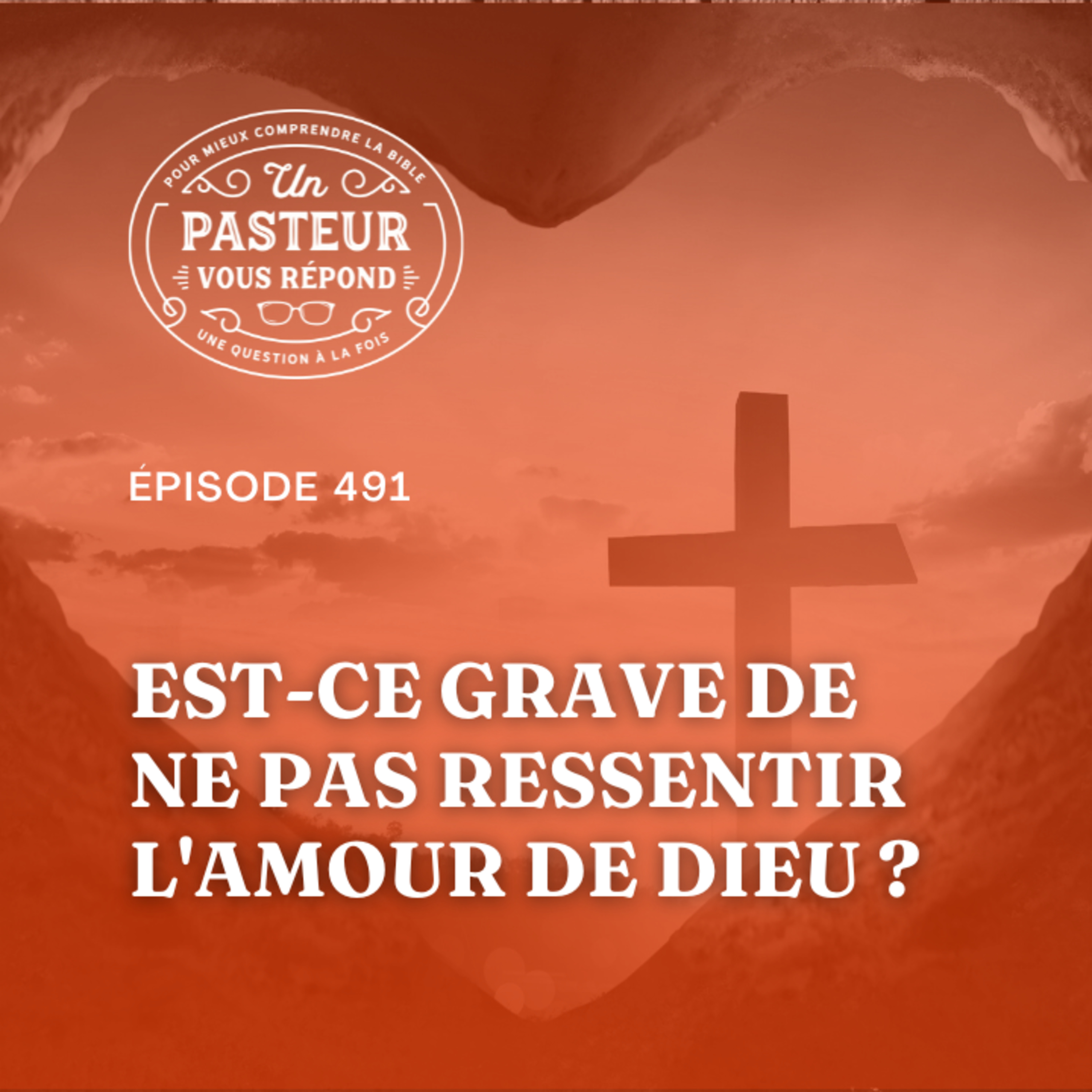 Est-ce grave de ne pas ressentir l'amour de Dieu? (Épisode 491)