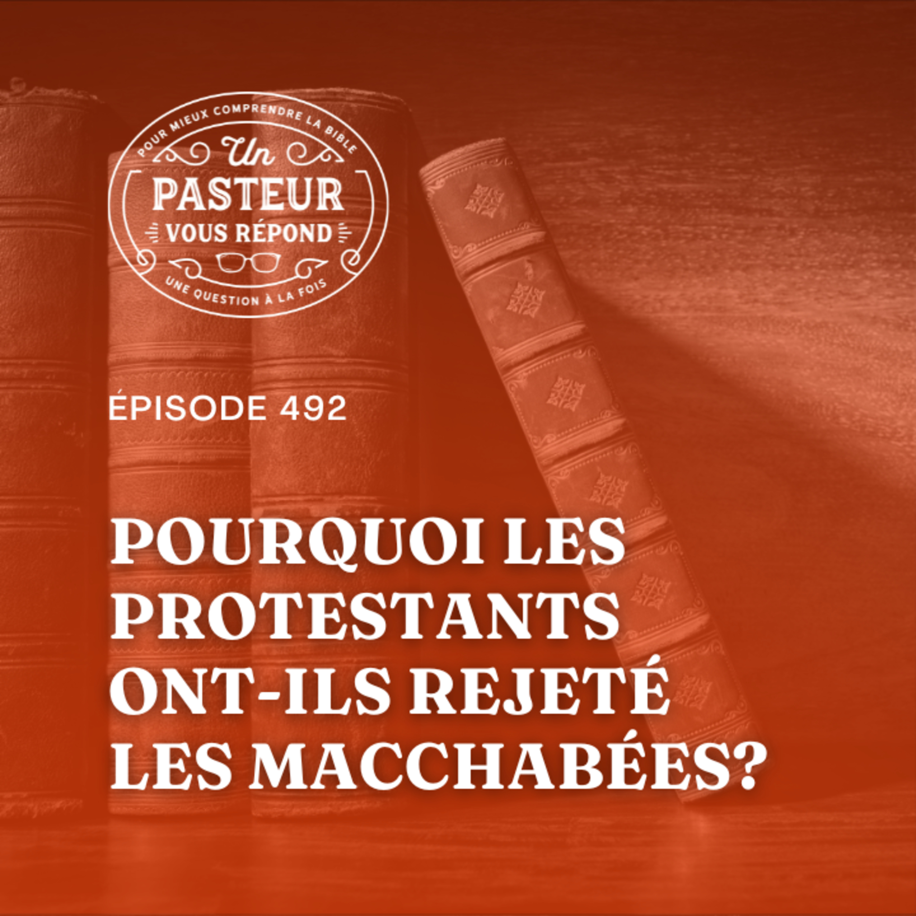 Pourquoi les protestants ont-ils rejeté les Macchabées? (Épisode 492)