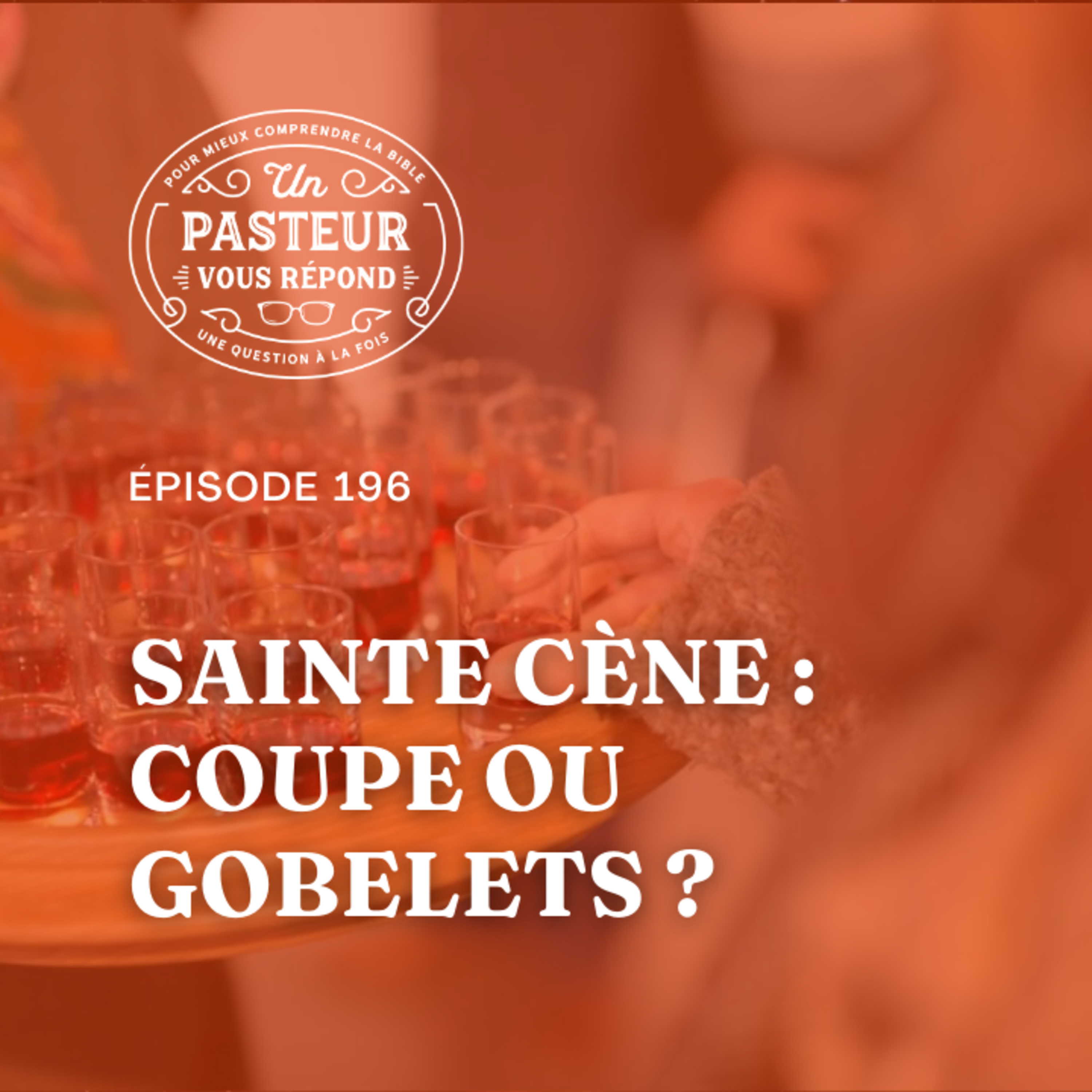 Doit-on prendre la cène dans une coupe ou des gobelets? (Épisode 196) episode artwork