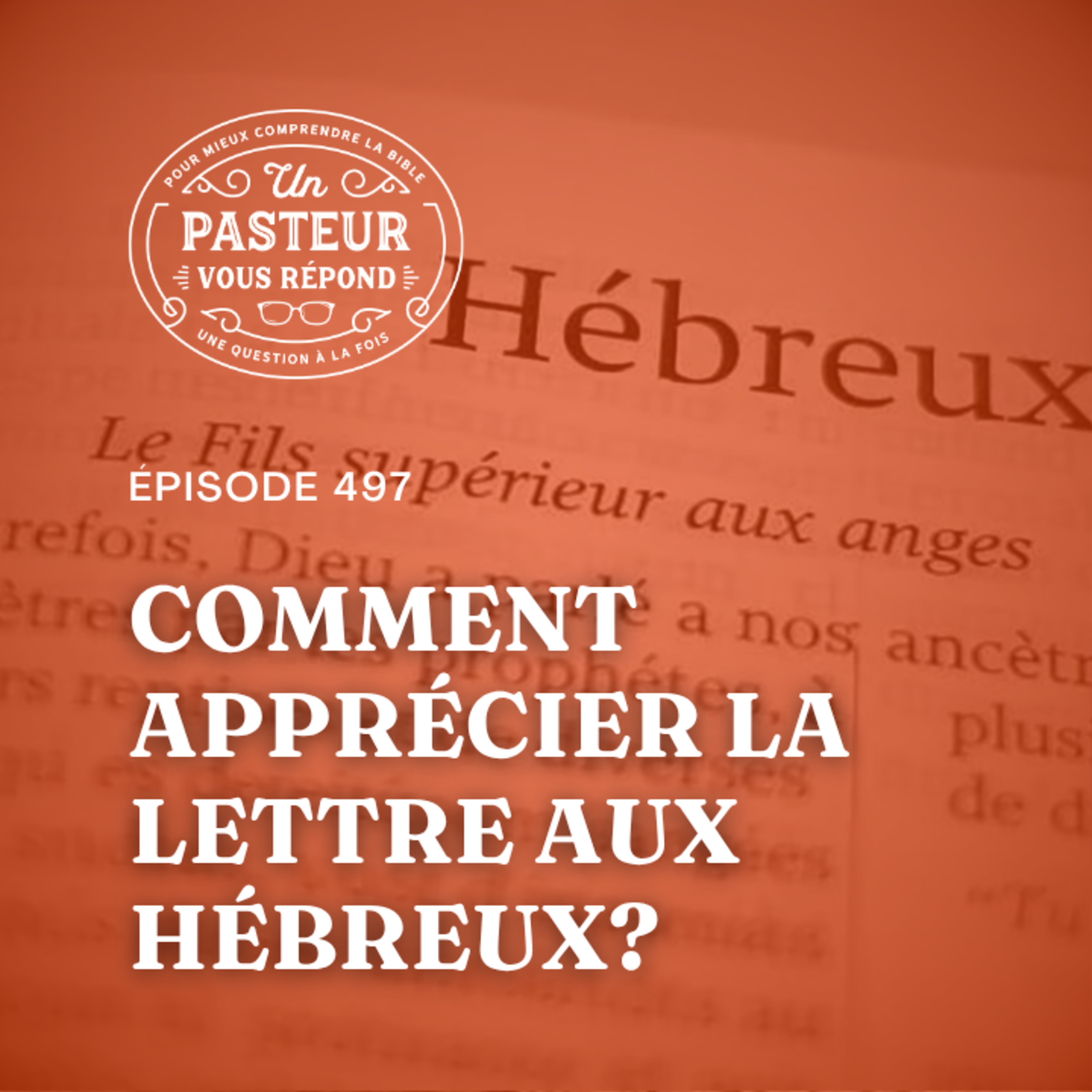Comment lire et apprécier la lettre aux Hébreux? (Épisode 497)