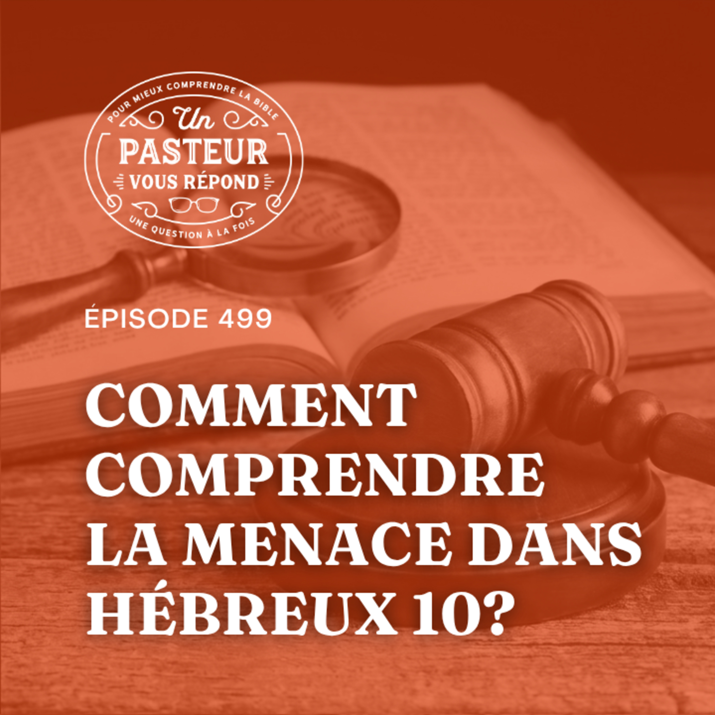 Comment comprendre la menace de Hébreux 10? (Épisode 499)