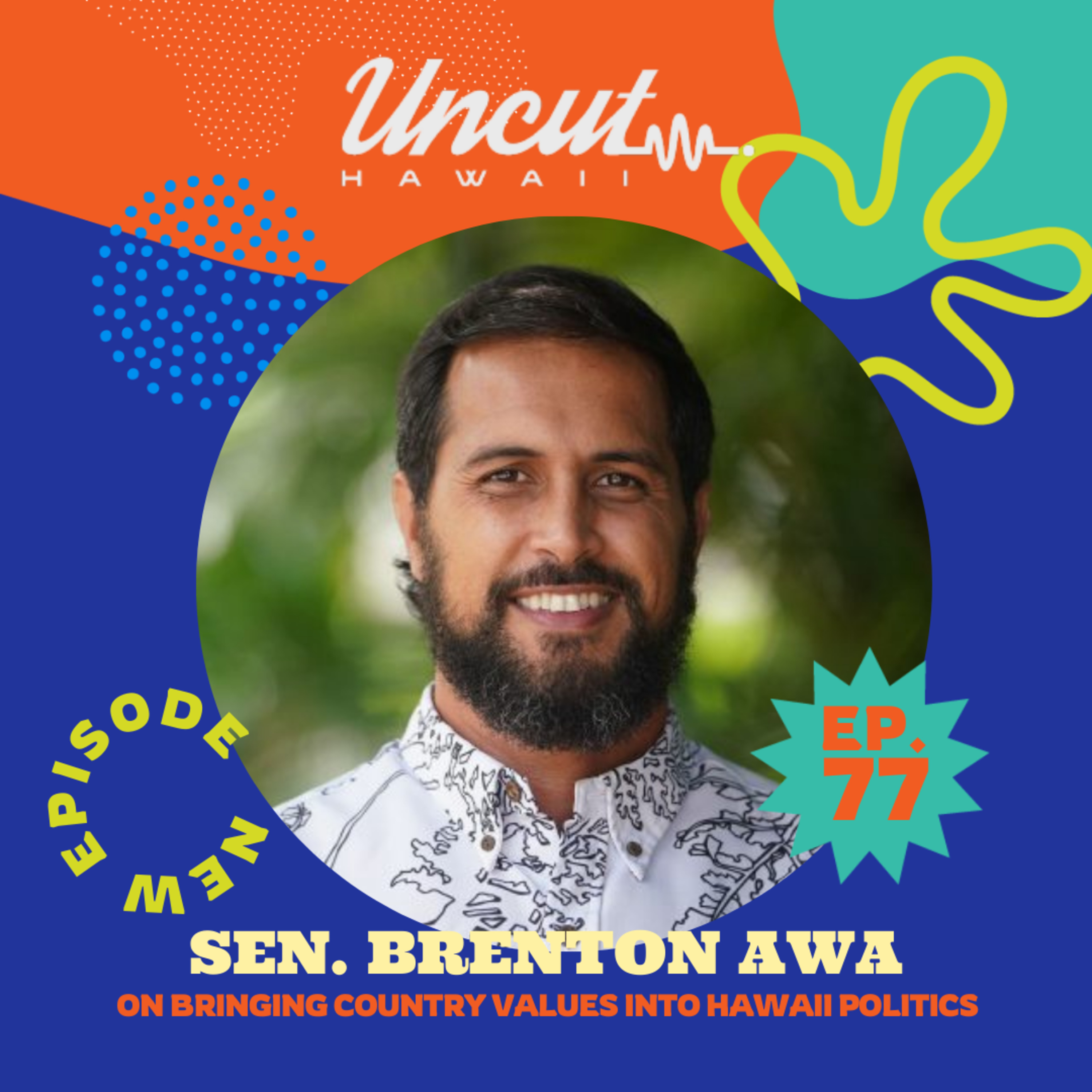 Episode 77: Sen. Brenton Awa on Bringing Country Values into Hawai'i Politics