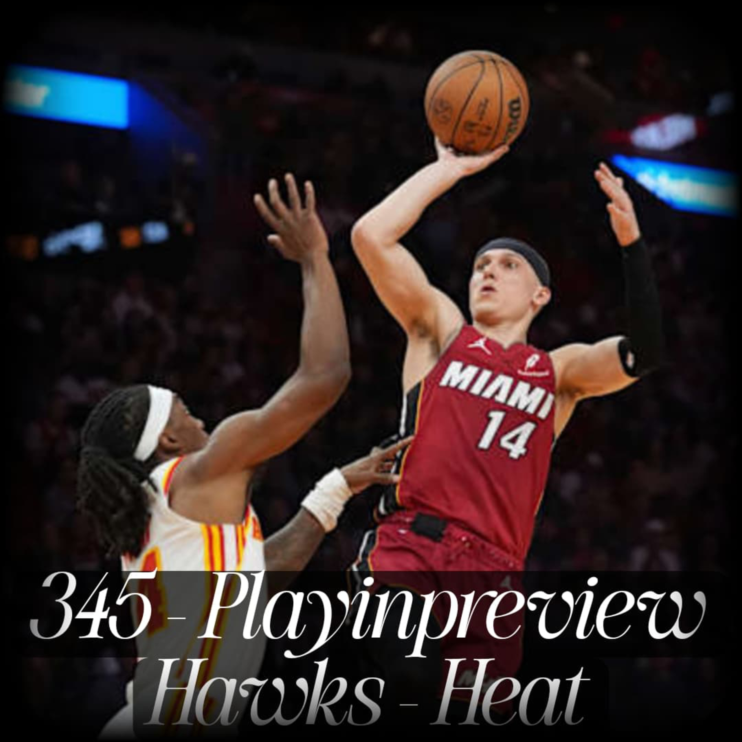 #345 - Playinpreview Hawks-Heat episode artwork