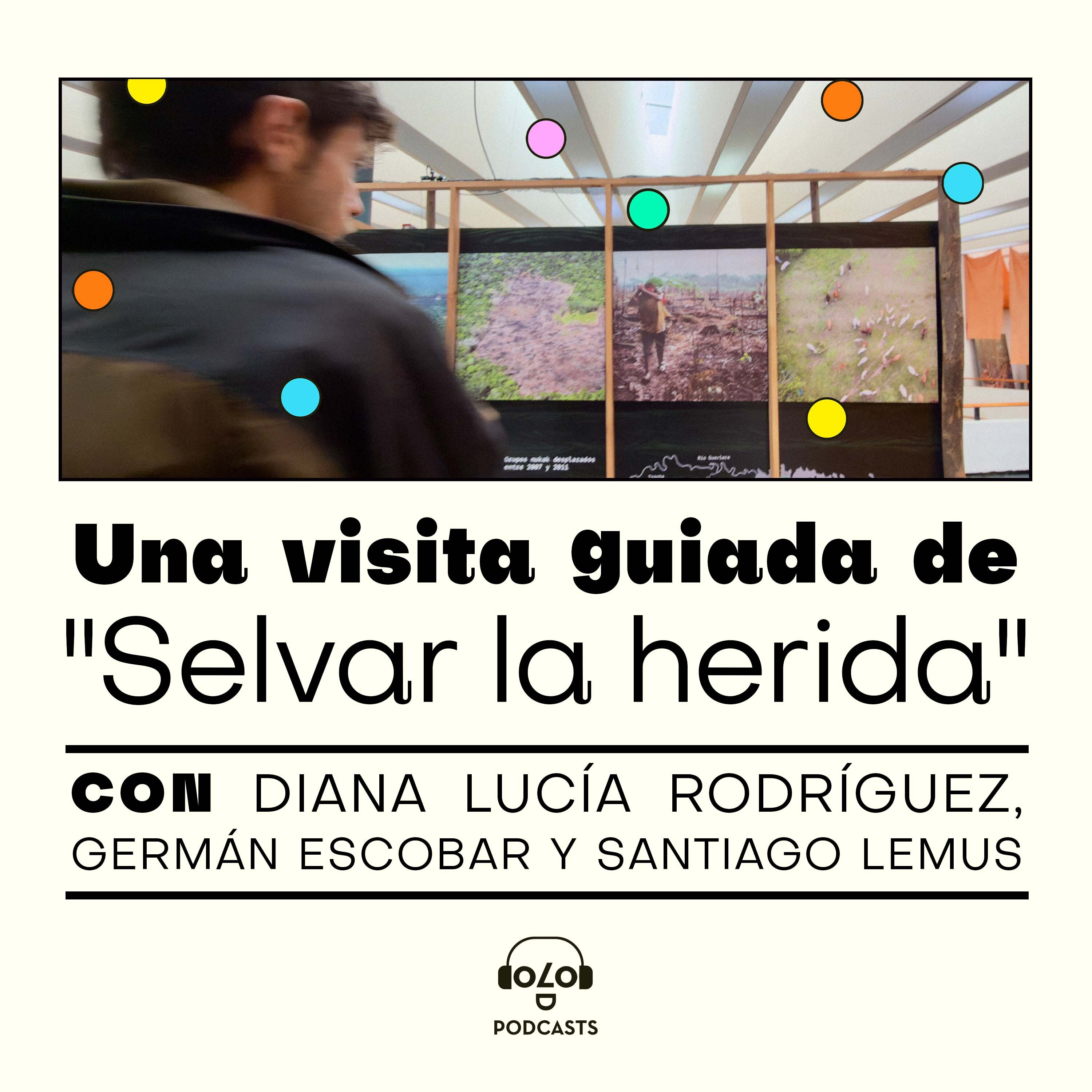 [Puntos de fuga] Una visita guiada de Selvar la herida con el equipo de curaduría y museografía