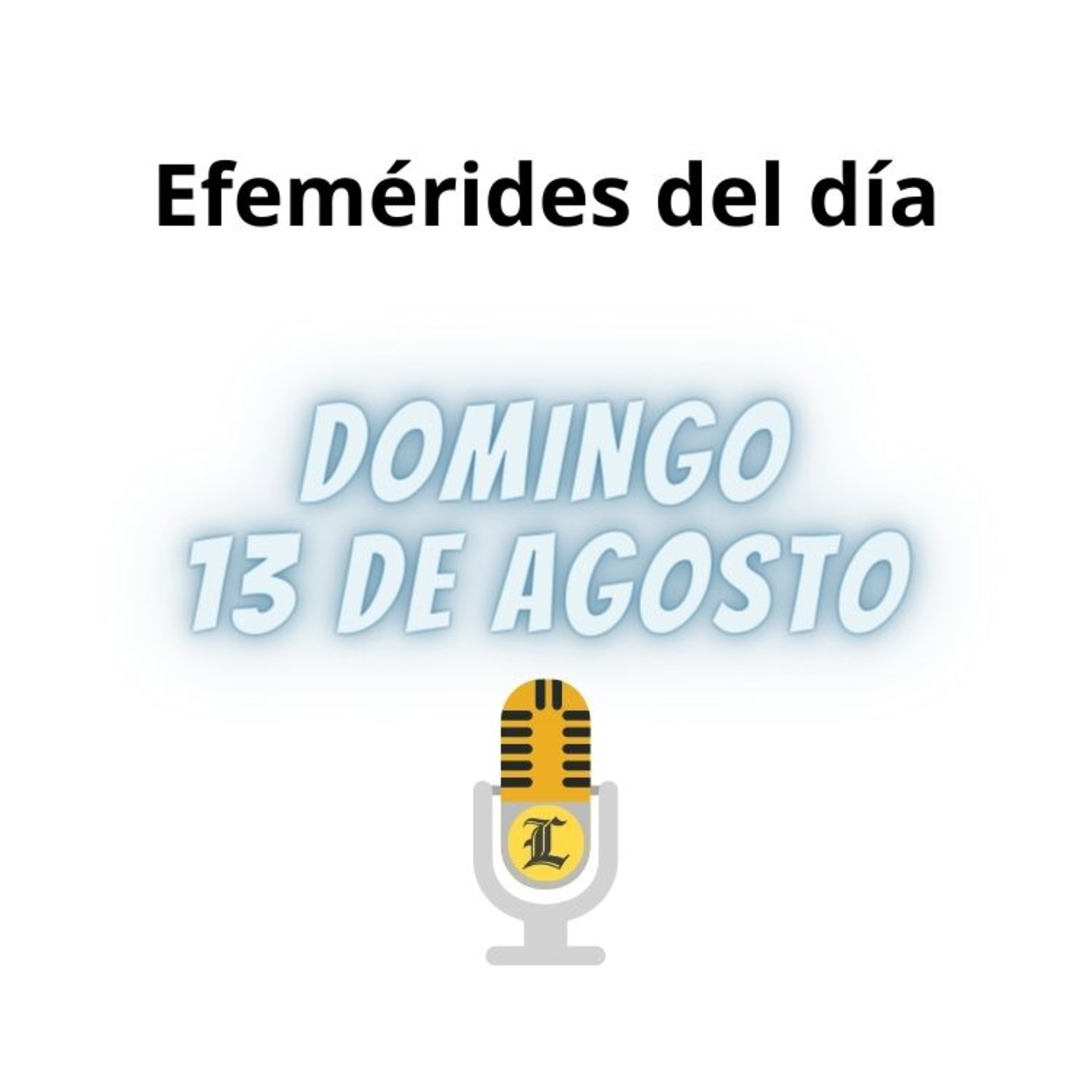 EFEMÉRIDES DOMINGO 13 AGOSTO 2023 episode artwork