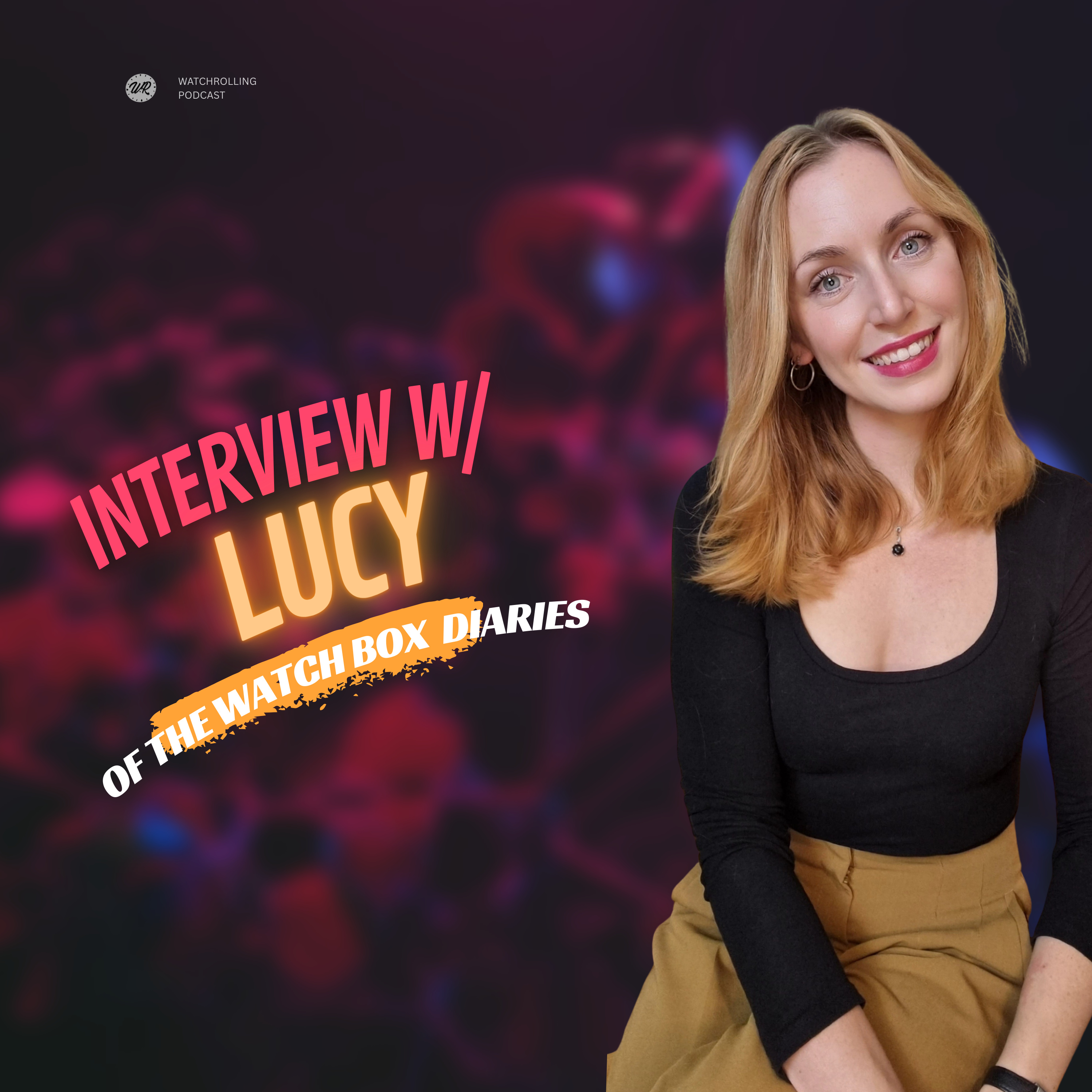 #113: Interview w/ Lucy of The Watch Box Diaries
