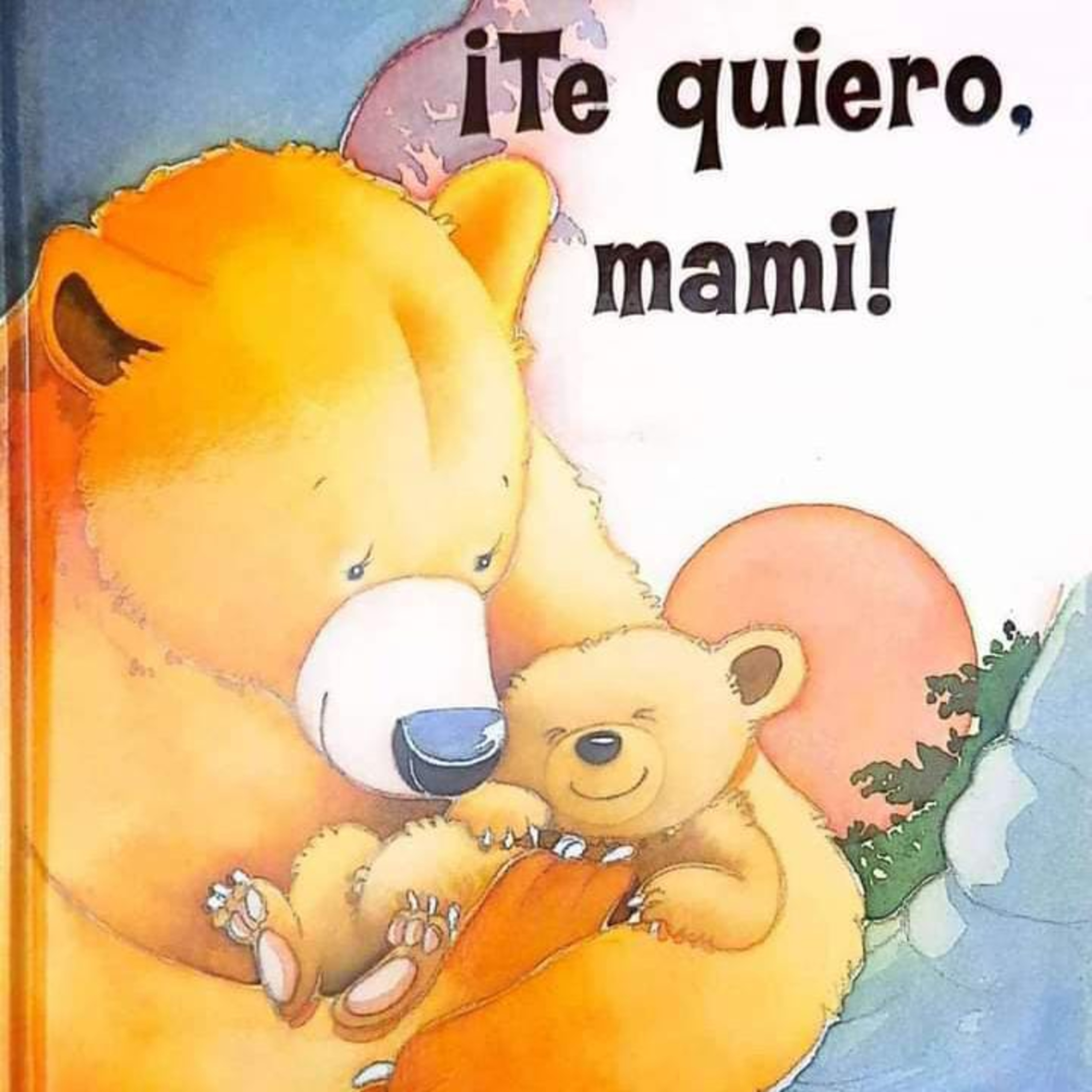 Te quiero mami.