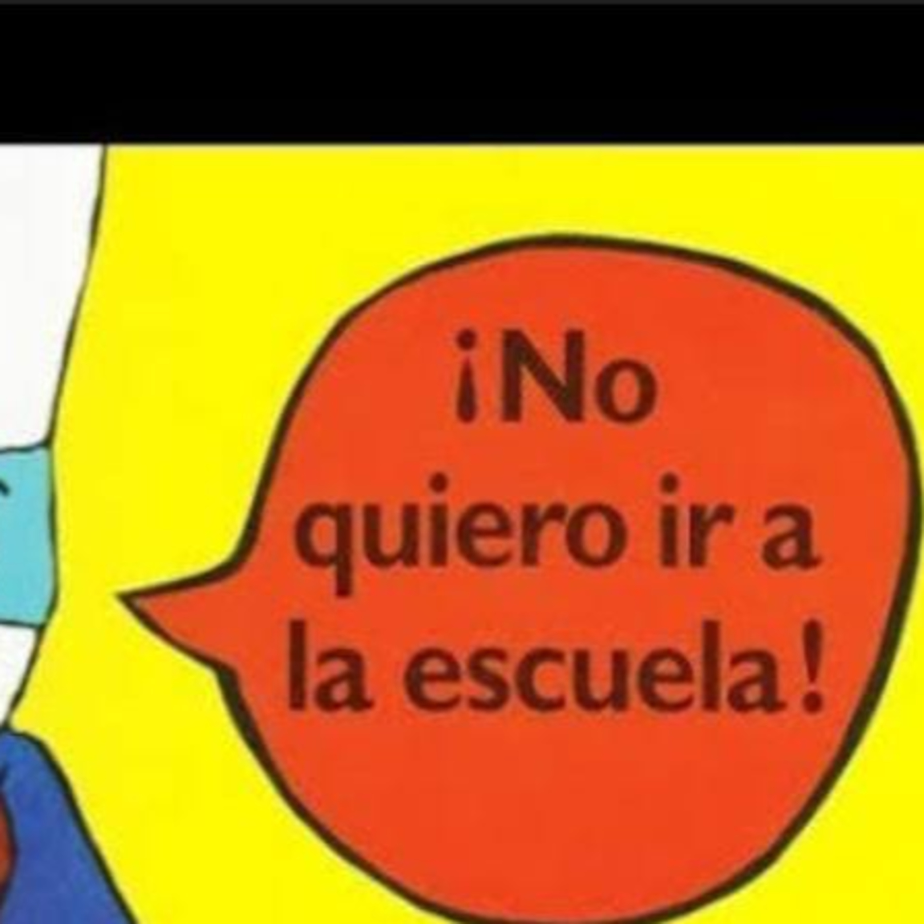 No quiero ir a la escuela.