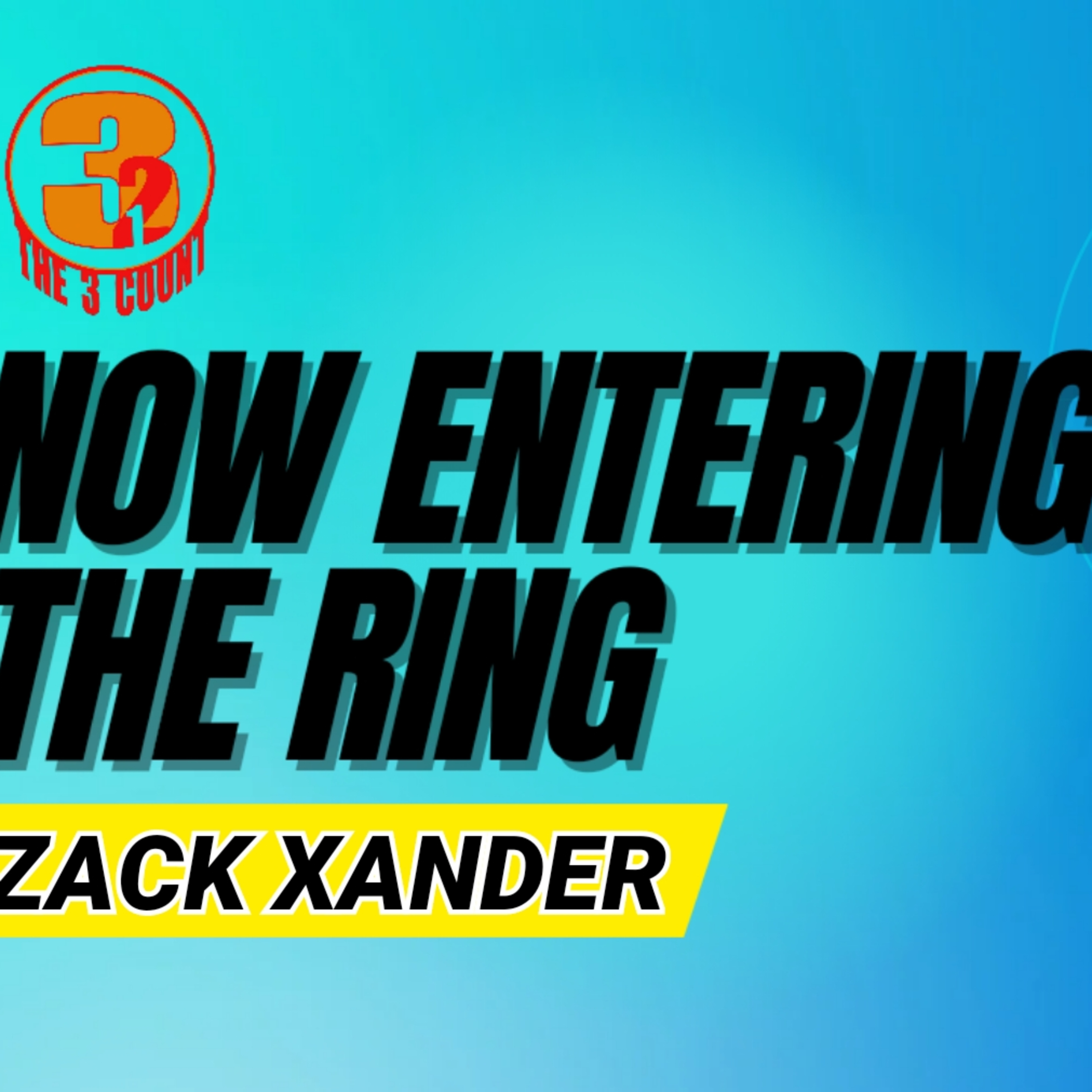 ZACK XANDER IS NOW ENTERING THE RING  episode artwork