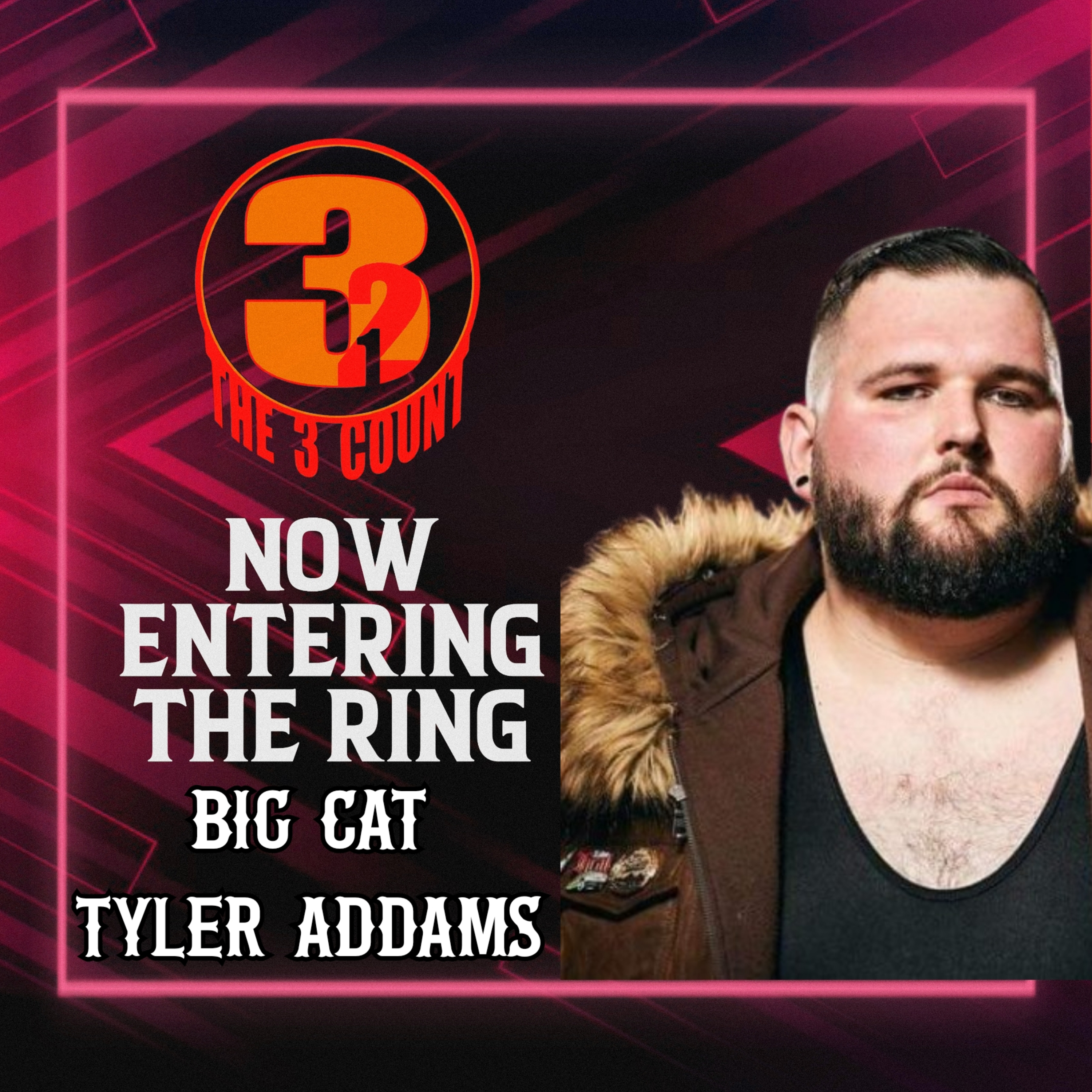 BIG CAT TYLER ADDAMS IS NOW ENTERING THE RING  episode artwork