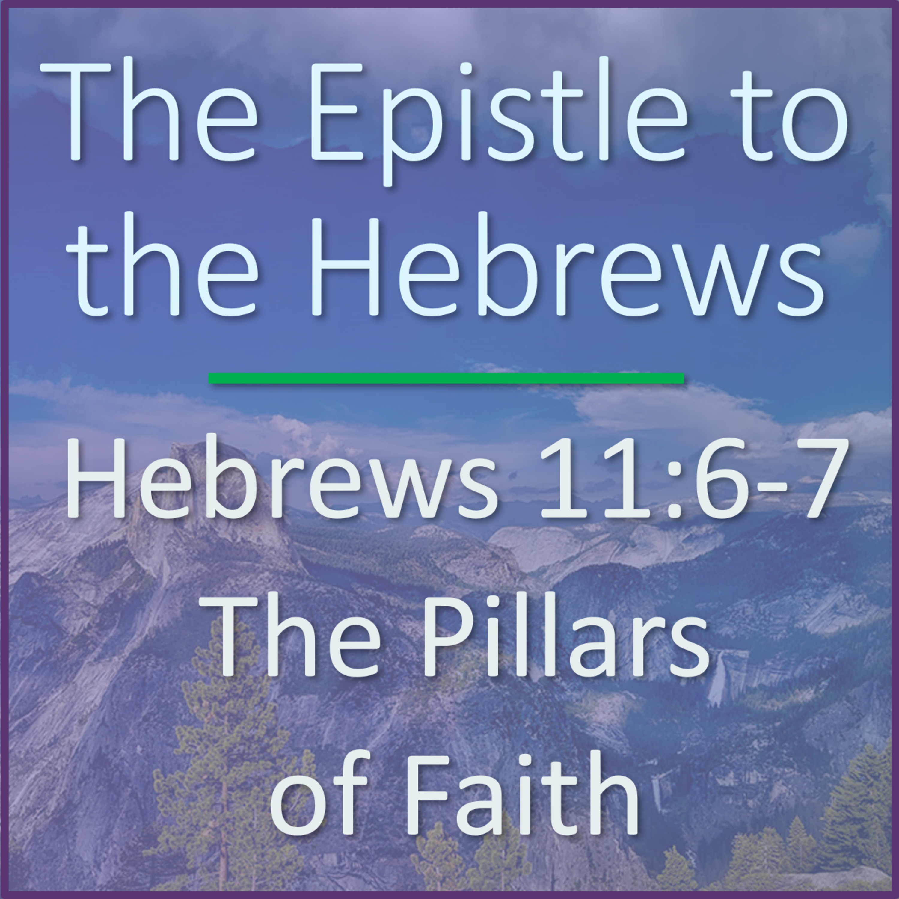 Hebrews 11:6-7 - The Pillars of Faith - Verse by Verse Bible Study episode artwork