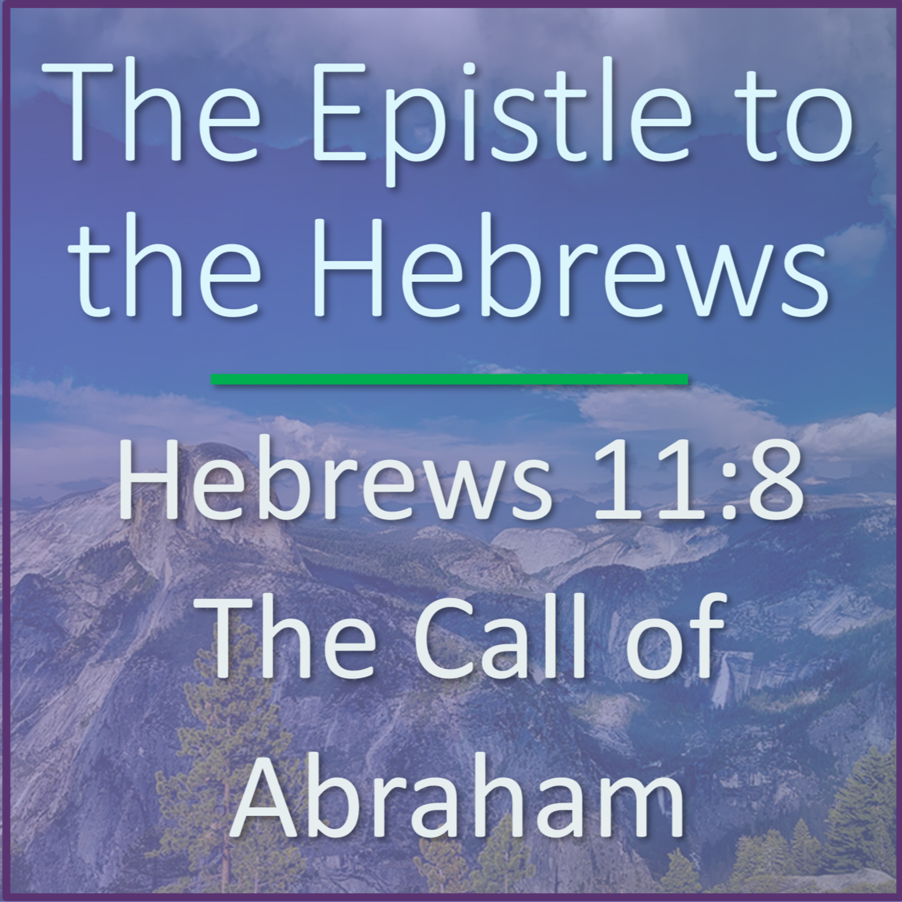 Hebrews 11:8 - The Call of Abraham - Verse by Verse Bible Study episode artwork