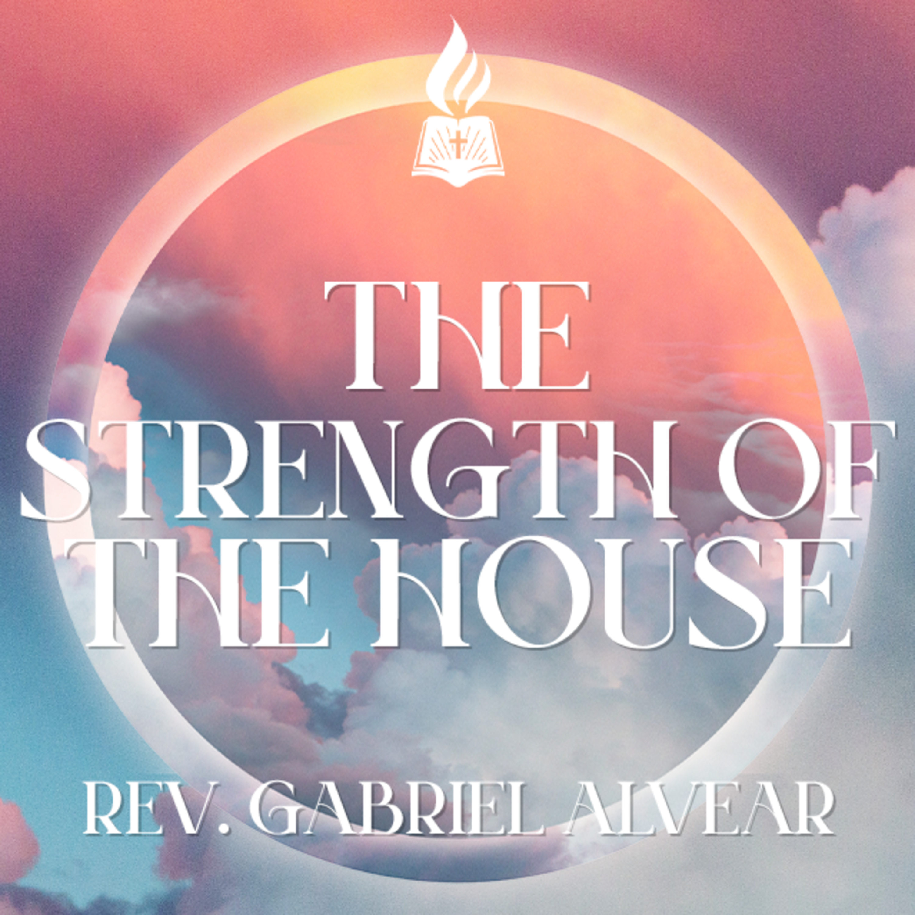 “The Strength Of The House" | Assistant Pastor Gabriel Alvear  |  Sunday AM Service  |  06/18/2023 episode artwork