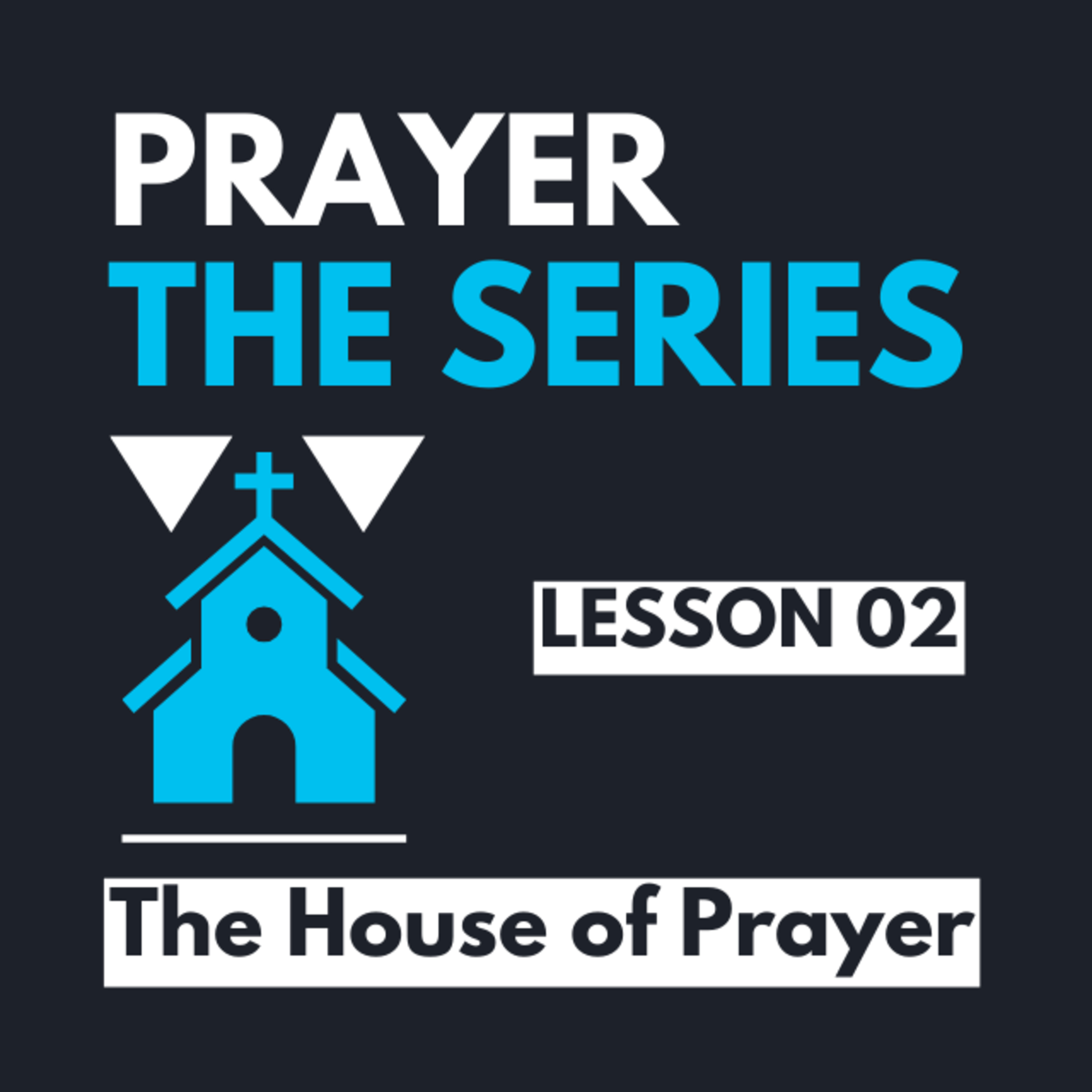“The House Of Prayer” | Lesson 02  |  Prayer: The Series |  Pastor Gabriel Alvear episode artwork