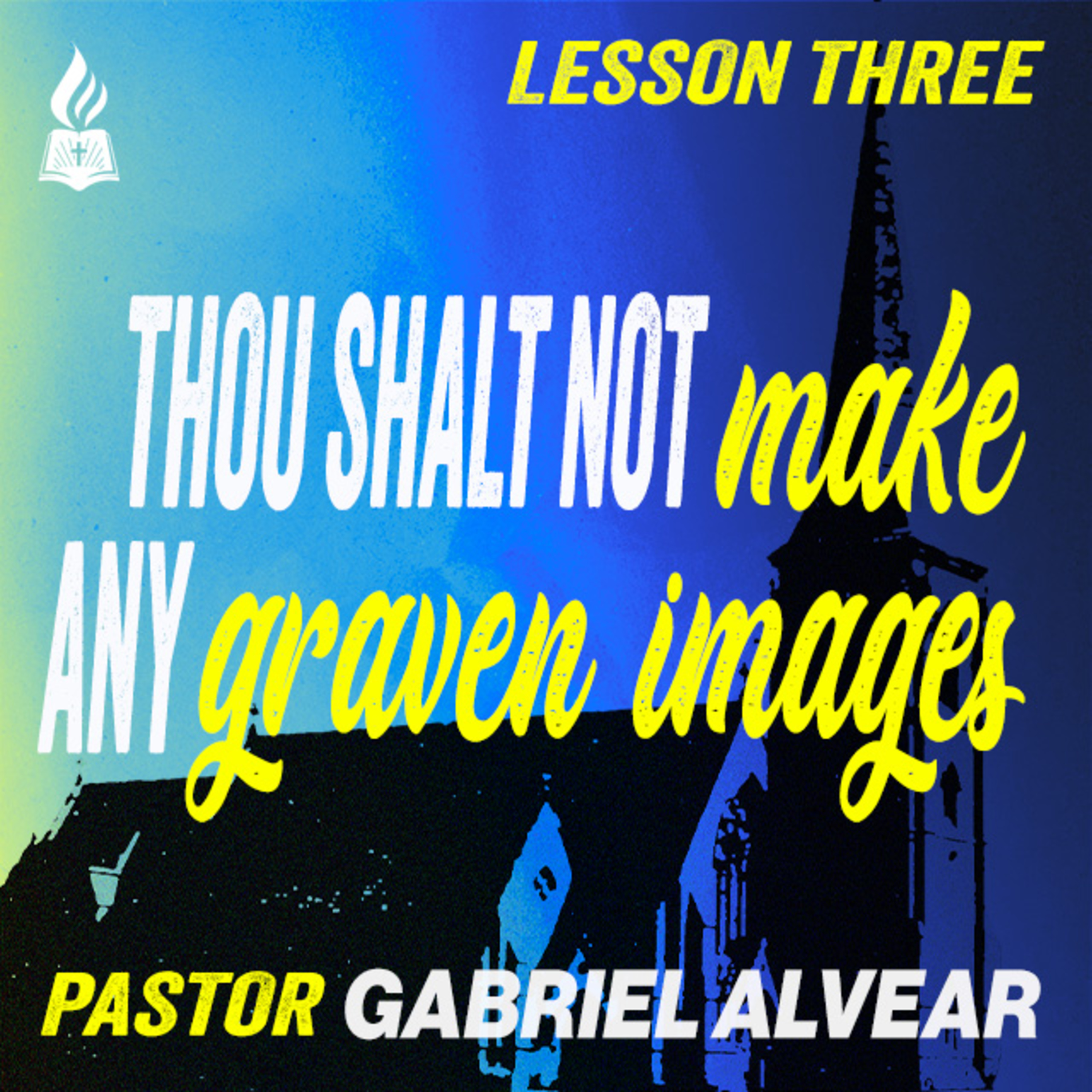 “Thou Shalt Not Make Any Graven Images" | Pastor Gabriel Alvear | Sunday AM Service  |  Ten Commandments: Lesson 03  |  01/28/2024 episode artwork