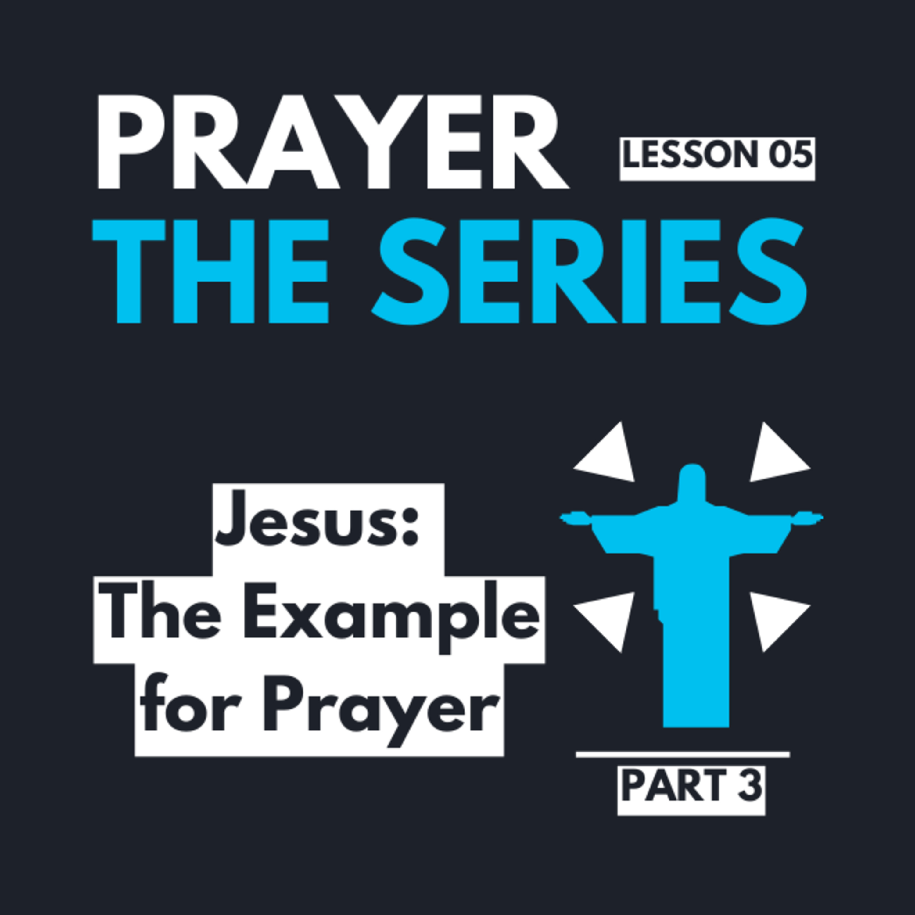 "Jesus - The Example For Prayer" | Part 3 | Prayer: The Series | Lesson 05 |  Pastor Gabriel Alvear episode artwork