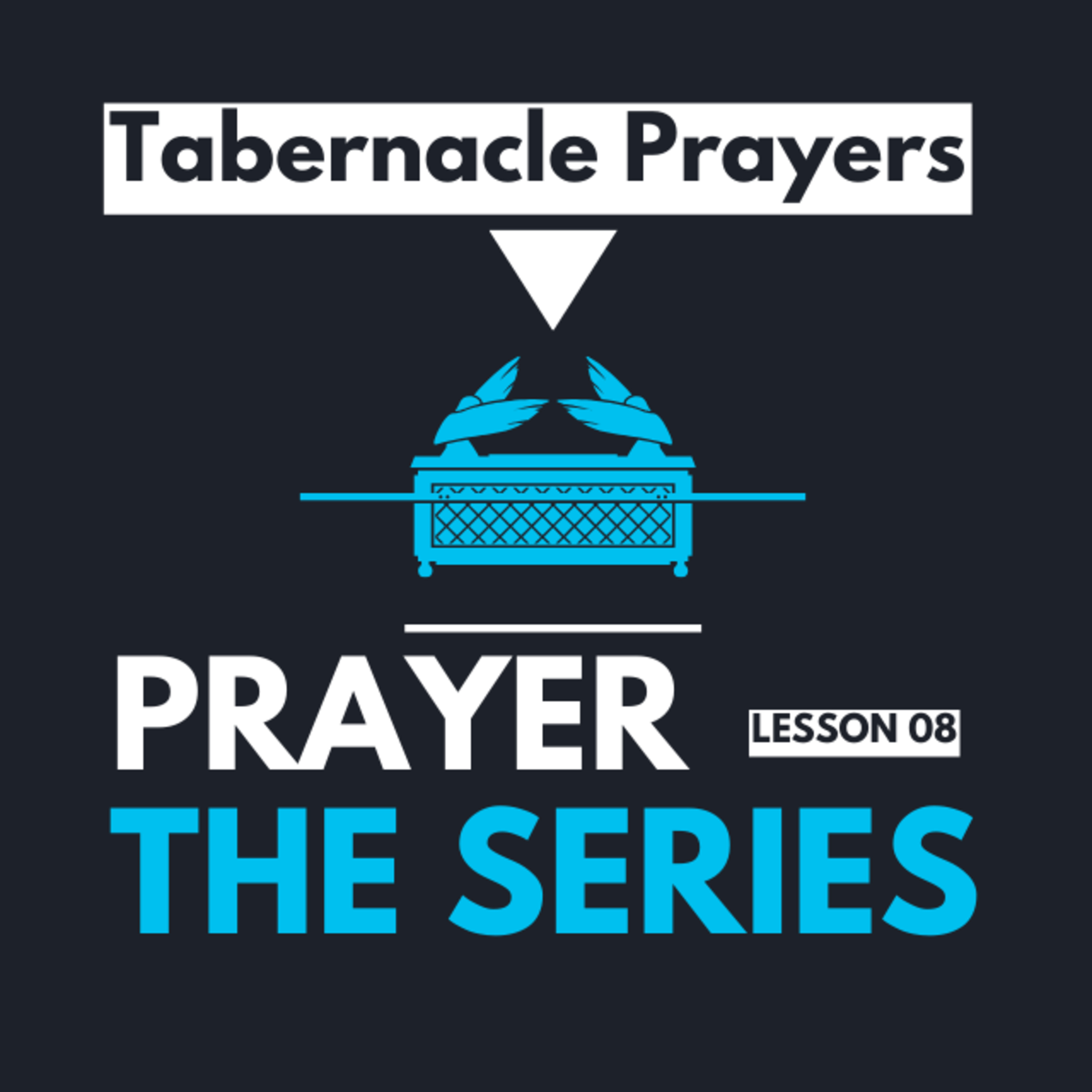 "Tabernacle Prayers" | Prayer: The Series | Lesson 08 episode artwork
