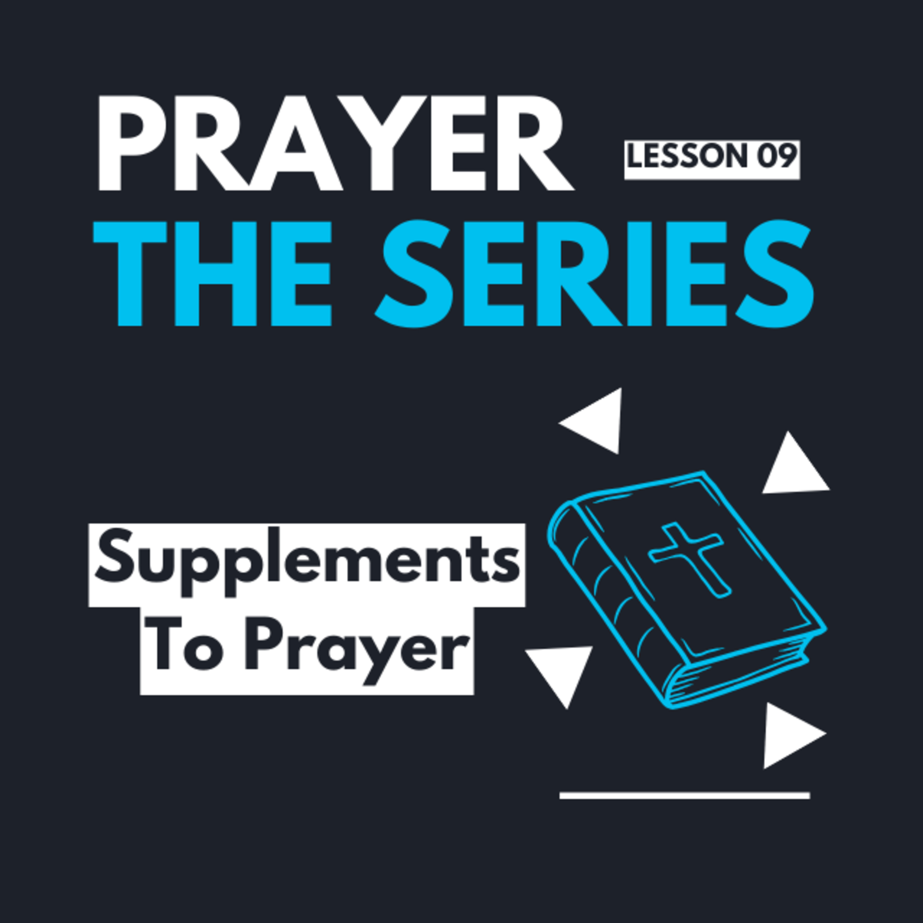"Supplements To Prayer" | Prayer: The Series |  Lesson 09 episode artwork