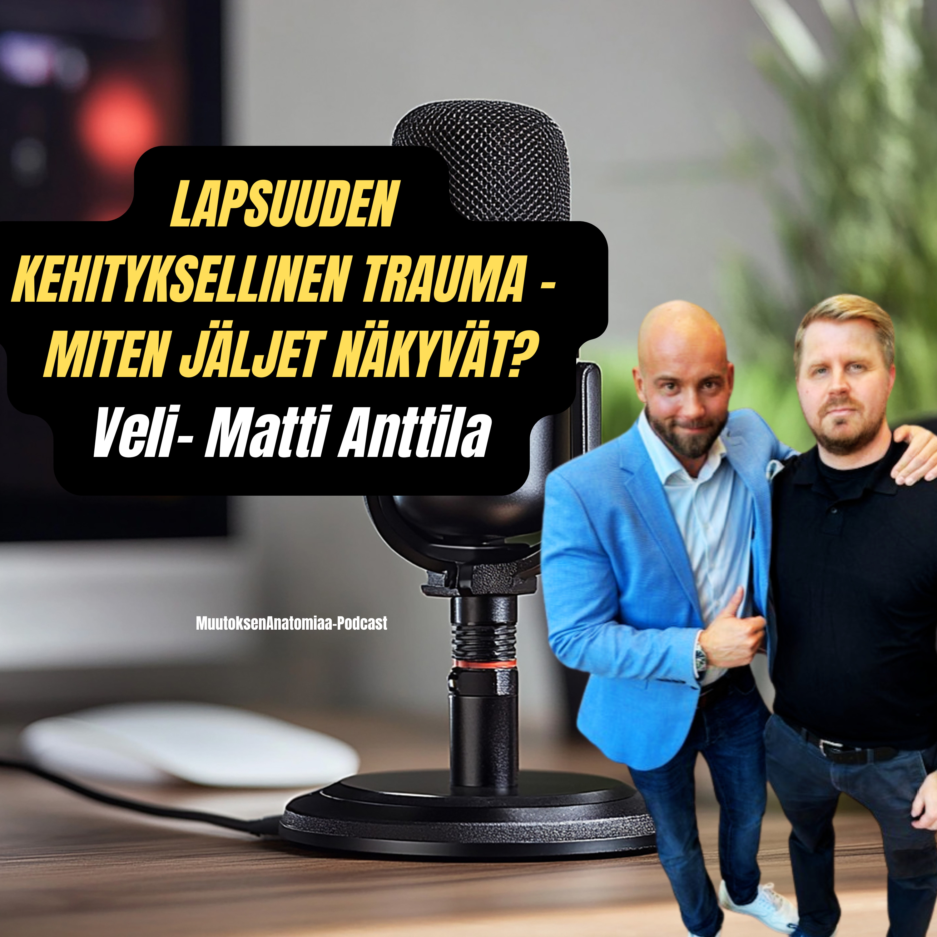 32. VELI-MATTI ANTTILA - Lapsuuden kehityksellinen trauma