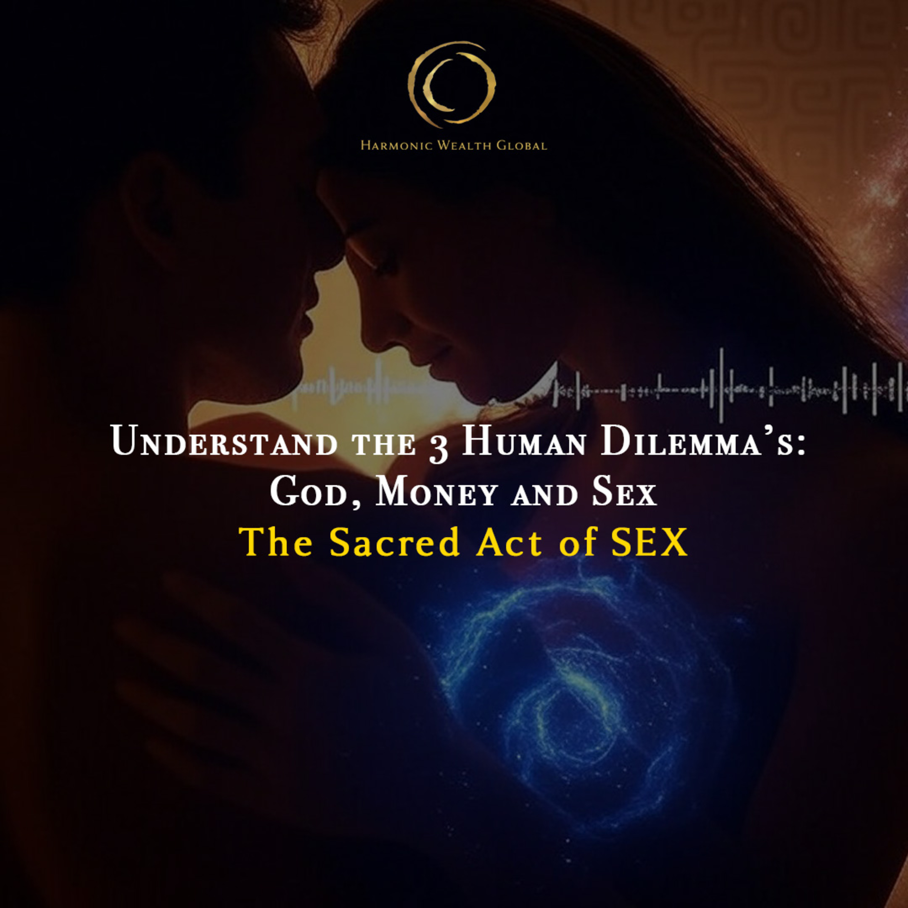 #140: The Sacred Act of SEX - Understanding the Human Dilemma episode artwork