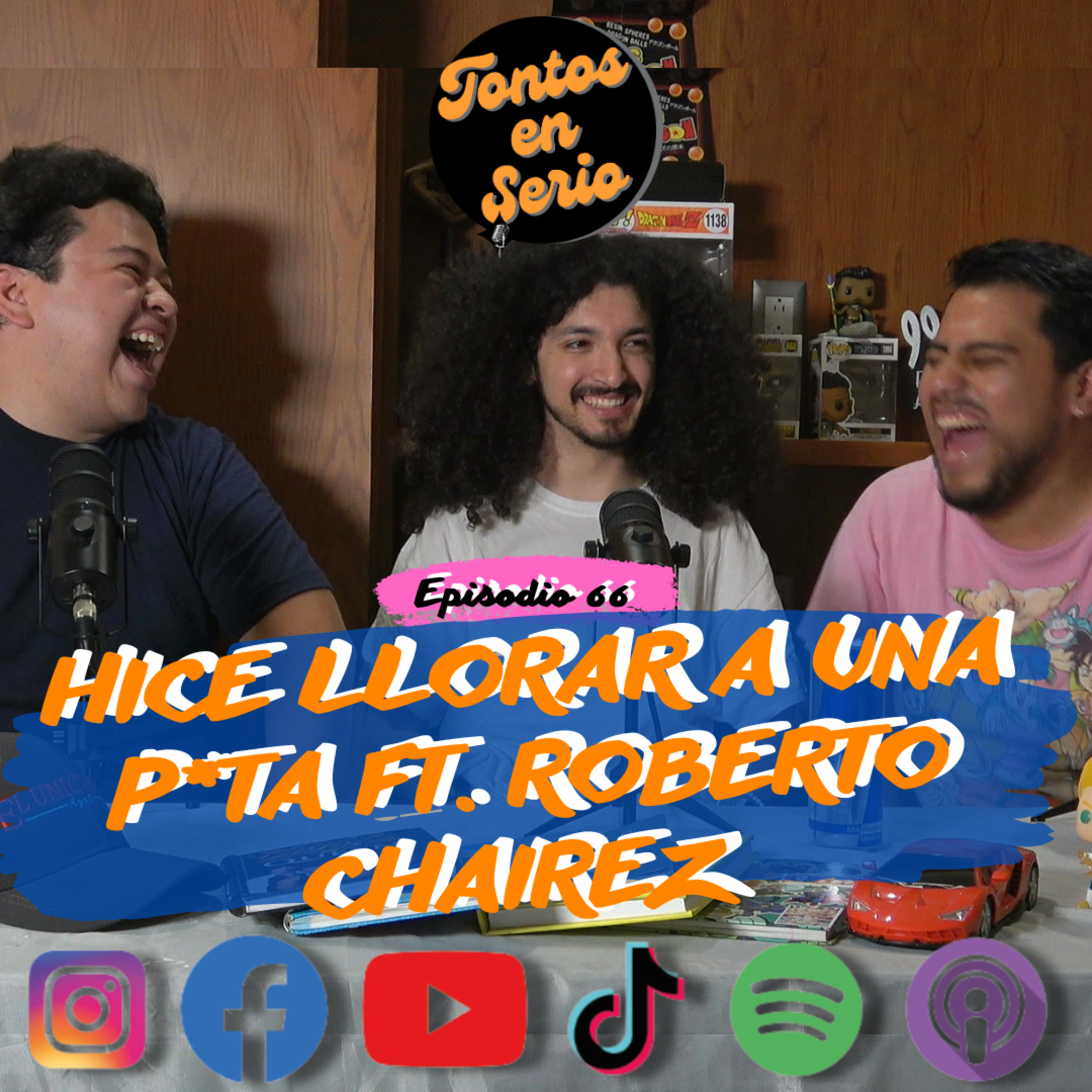 Tontos En Serio - Episodio 66 - Hice llorar a una p*ta Ft. Roberto Chairez episode artwork