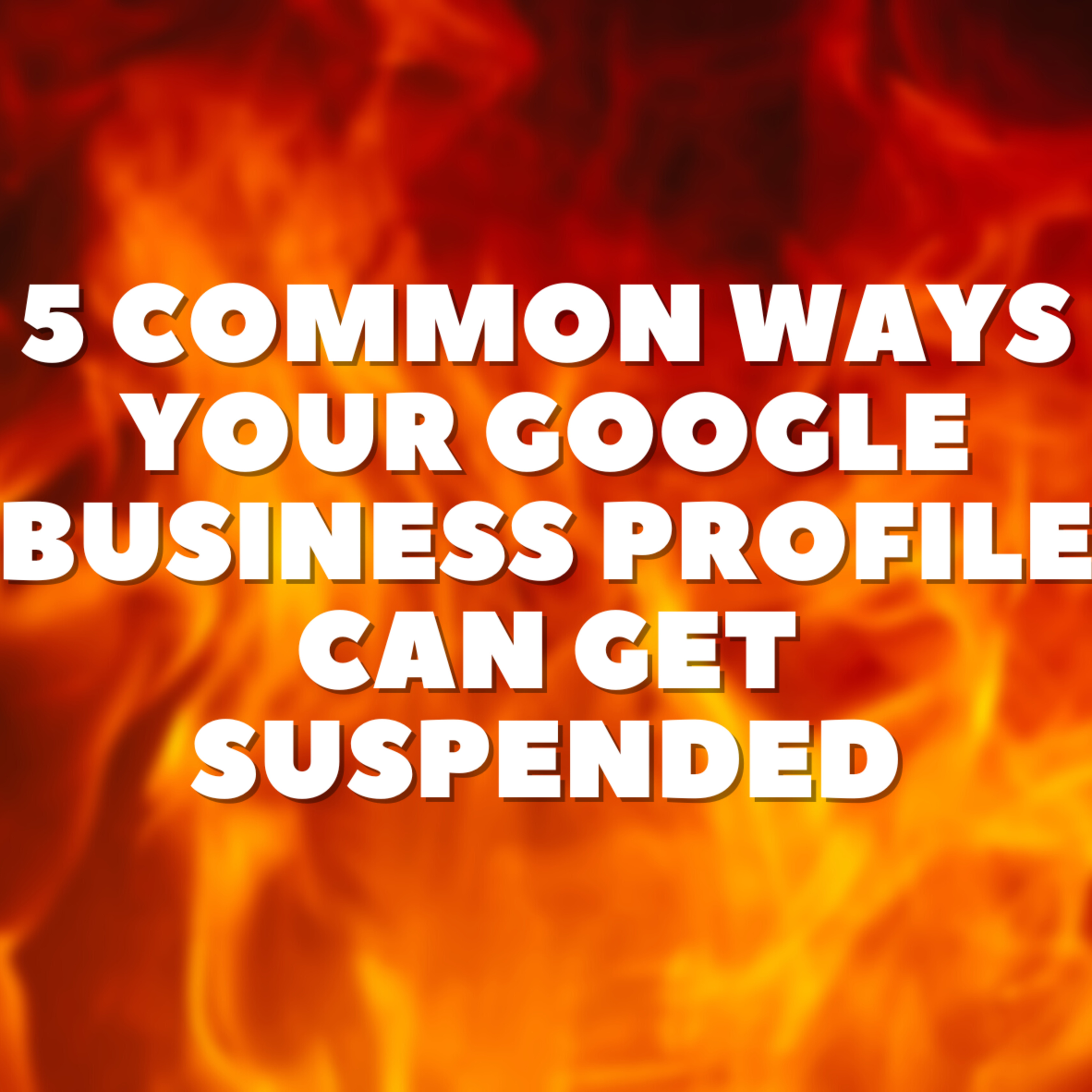 5 Common Ways Your Google Business Profile Can Get Suspended 💔