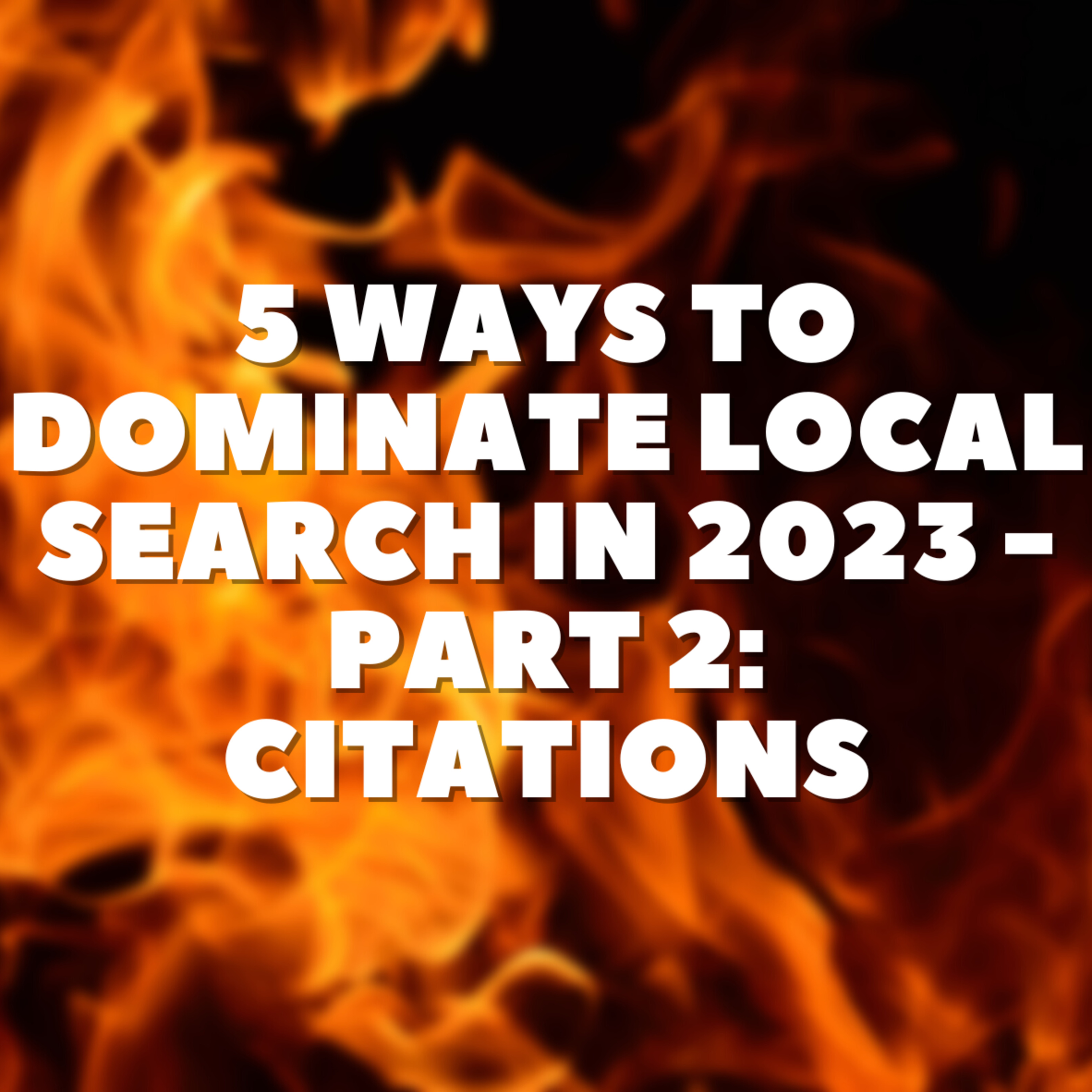 5 Ways To Dominate Local Search in 2023 - Part 2: Citations episode artwork