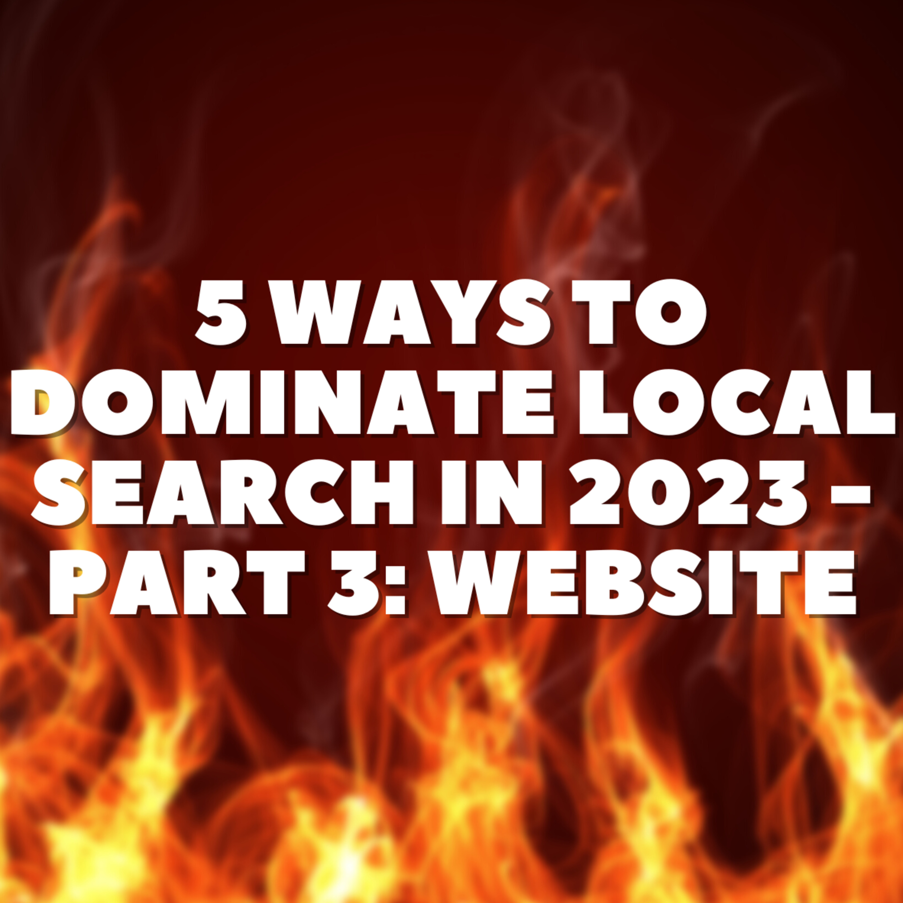 5 Ways To Dominate Local Search in 2023 - Part 3: Website episode artwork